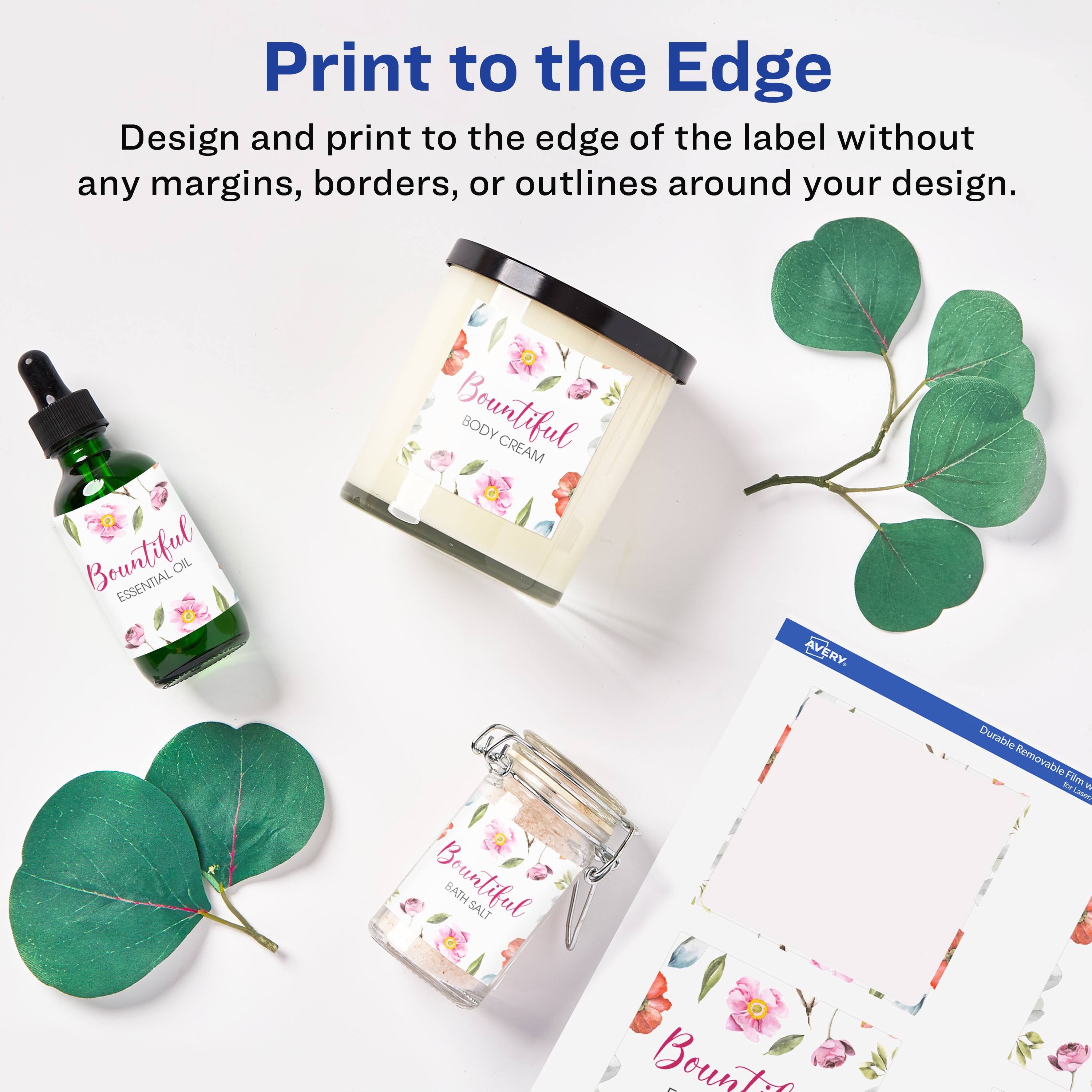 Print to the Edge

Design and print to the edge of the label without any margins, borders, or outlines around your design.

Bountiful ESSENTIAL OIL  
Bountiful BODY CREAM  
Bountiful BATH SALT  

Durable Removable