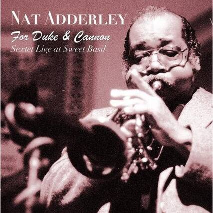 NAT ADDERLEY
For Duke & Cannon
Sextet Live at Sweet Basil