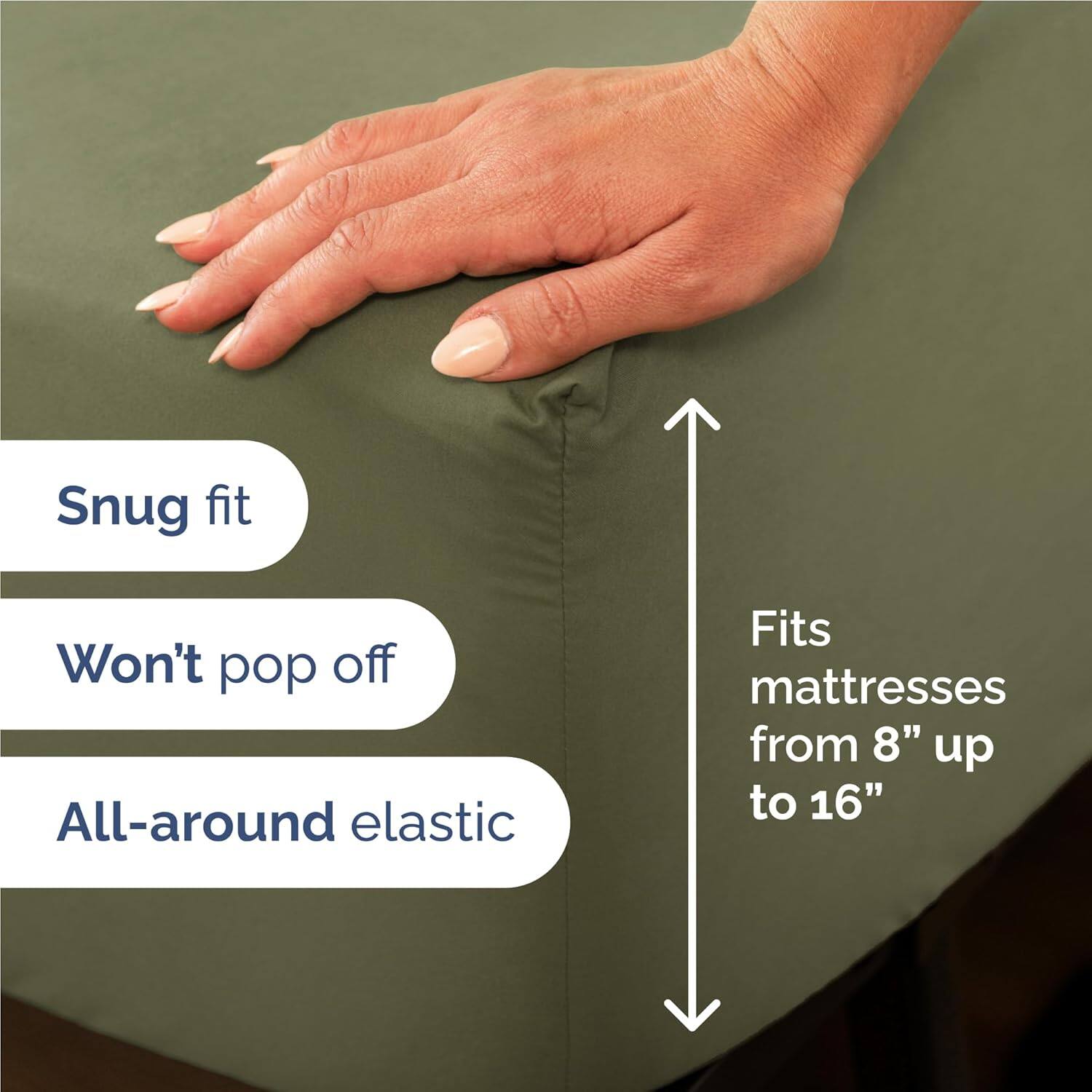 Snug fit  
Won't pop off  
All-around elastic  
Fits mattresses from 8" up to 16"