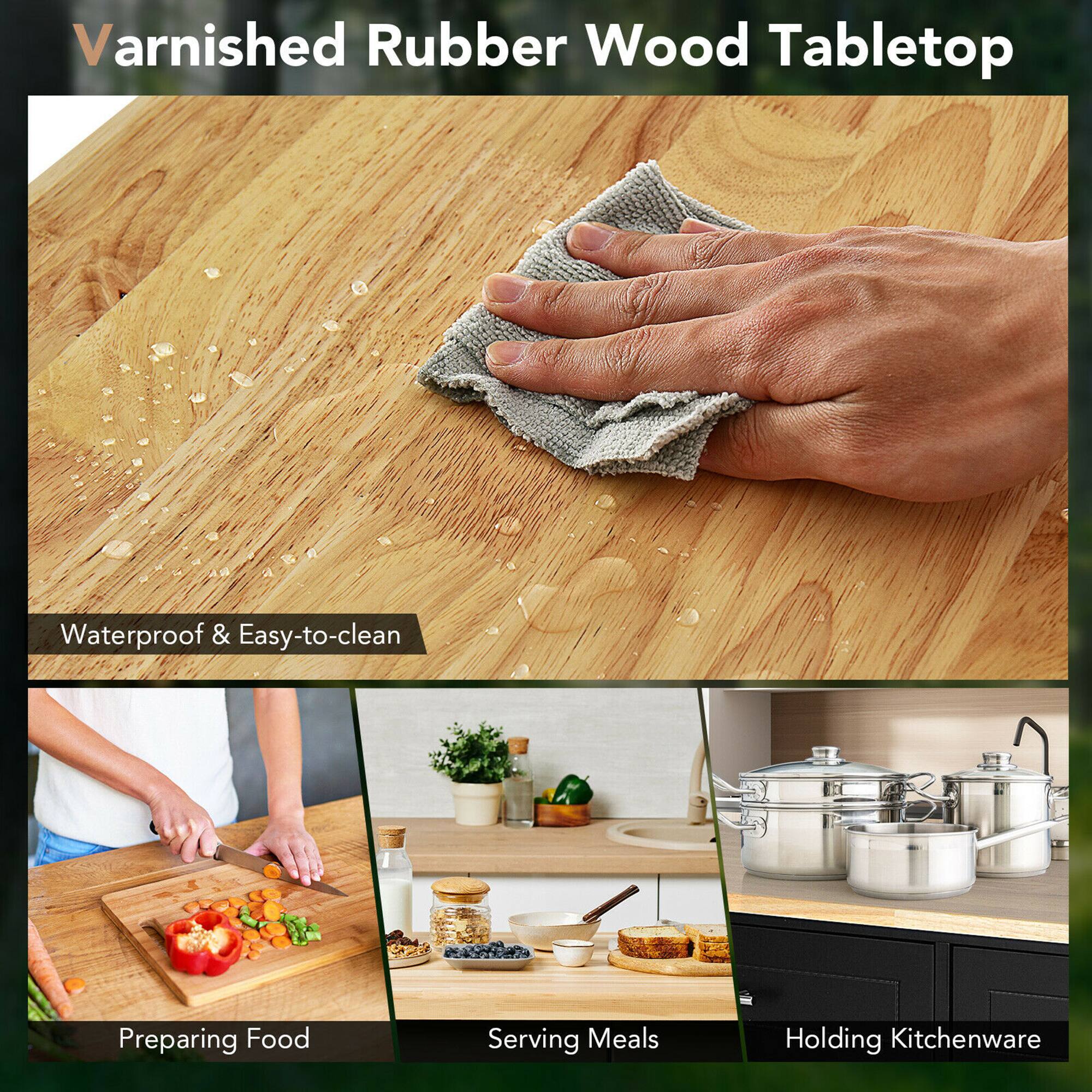 Varnished Rubber Wood Tabletop

- Waterproof & Easy-to-clean
- Preparing Food
- Serving Meals
- Holding Kitchenware