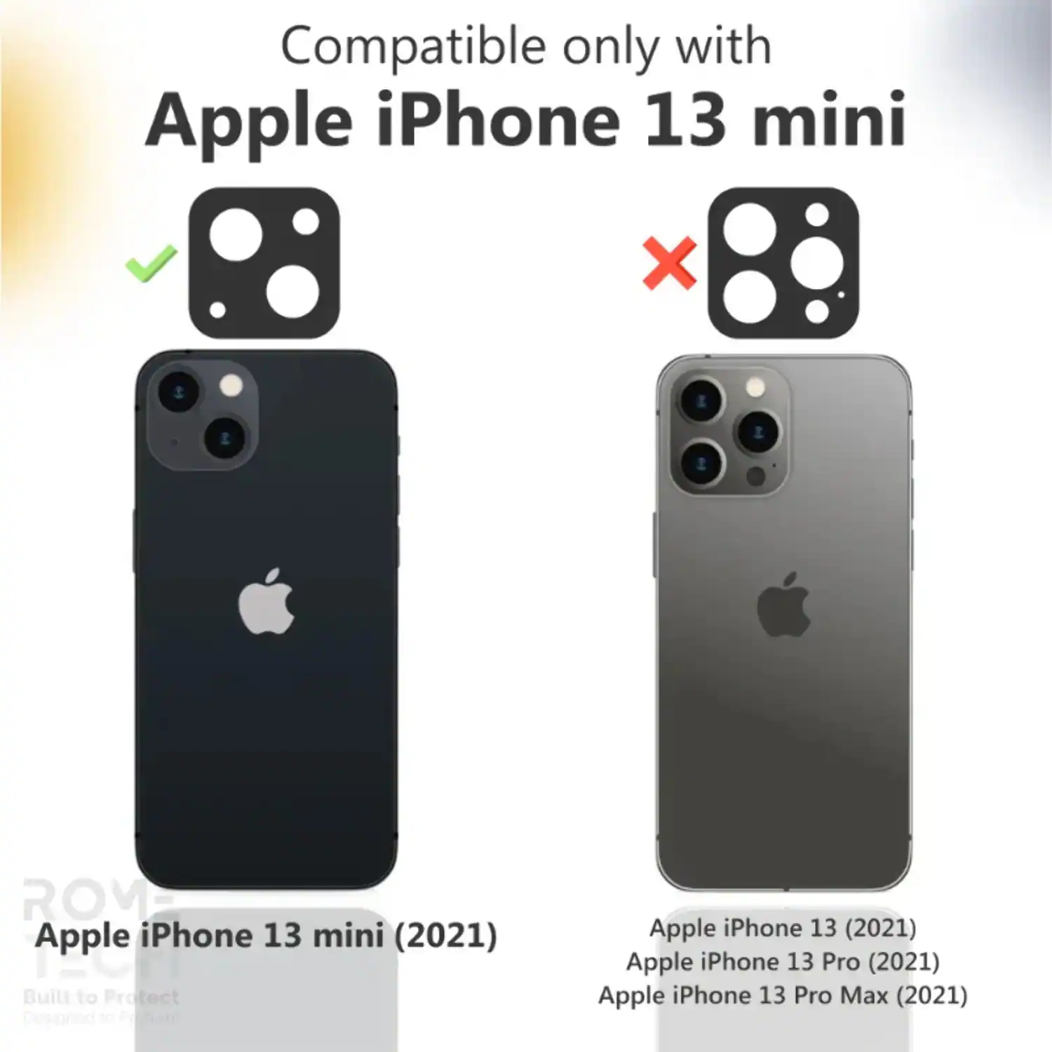 Compatible only with Apple iPhone 13 mini

Apple iPhone 13 mini (2021)

Apple iPhone 13 (2021)

Apple iPhone 13 Pro (2021)

Apple iPhone 13 Pro Max (2021)