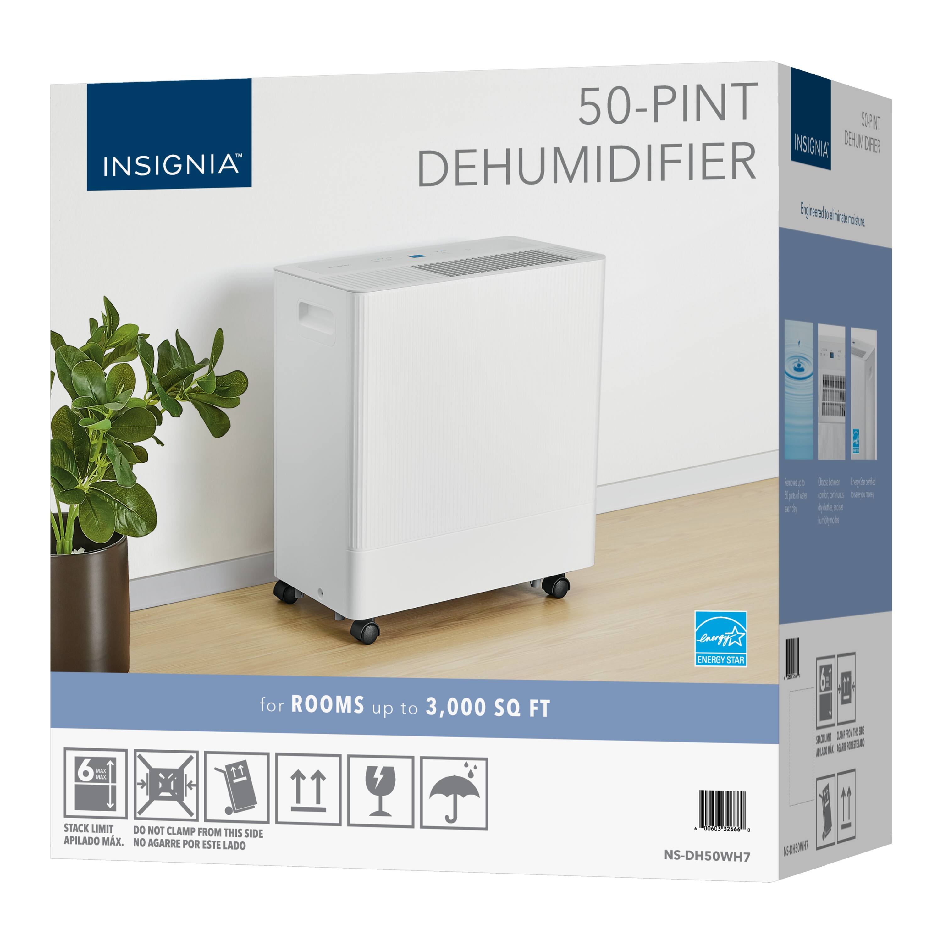 INSIGNIA 50-PINT DEHUMIDIFIER  
Engineered to eliminate moisture  
for ROOMS up to 3,000 SQ FT  
ENERGY STAR  
STACK LIMIT  
DO NOT CLAMP FROM THIS SIDE  
APILADO MAX. NO AGARRE POR ESTE LADO  
NS-DH50WH7