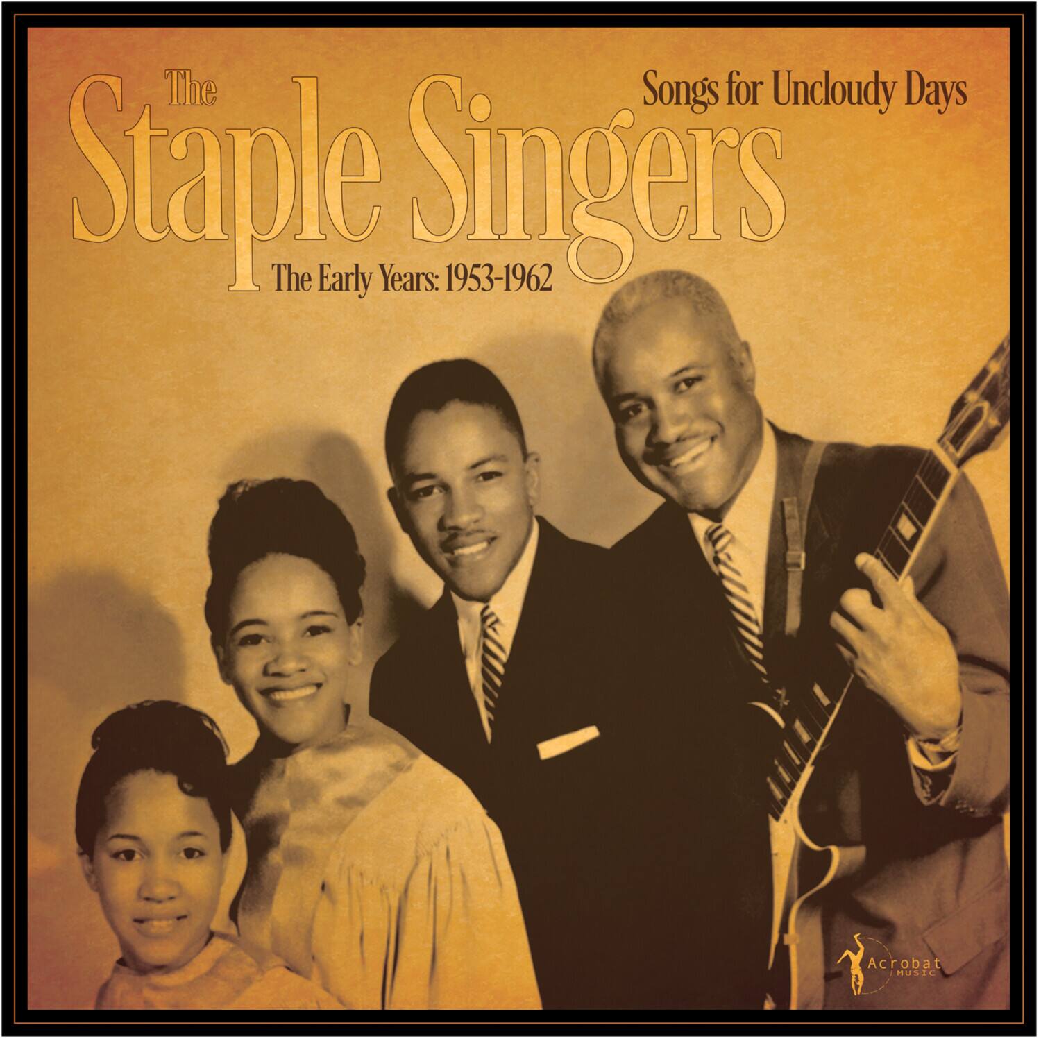 The Staple Singers  
The Early Years: 1953-1962  
Songs for Uncloody Days  
Acrobat Music