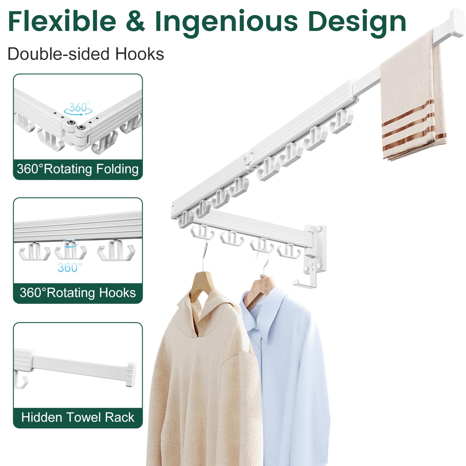 Flexible & Ingenious Design  
Double-sided Hooks  

360° Rotating Folding  

360° Rotating Hooks  

Hidden Towel Rack