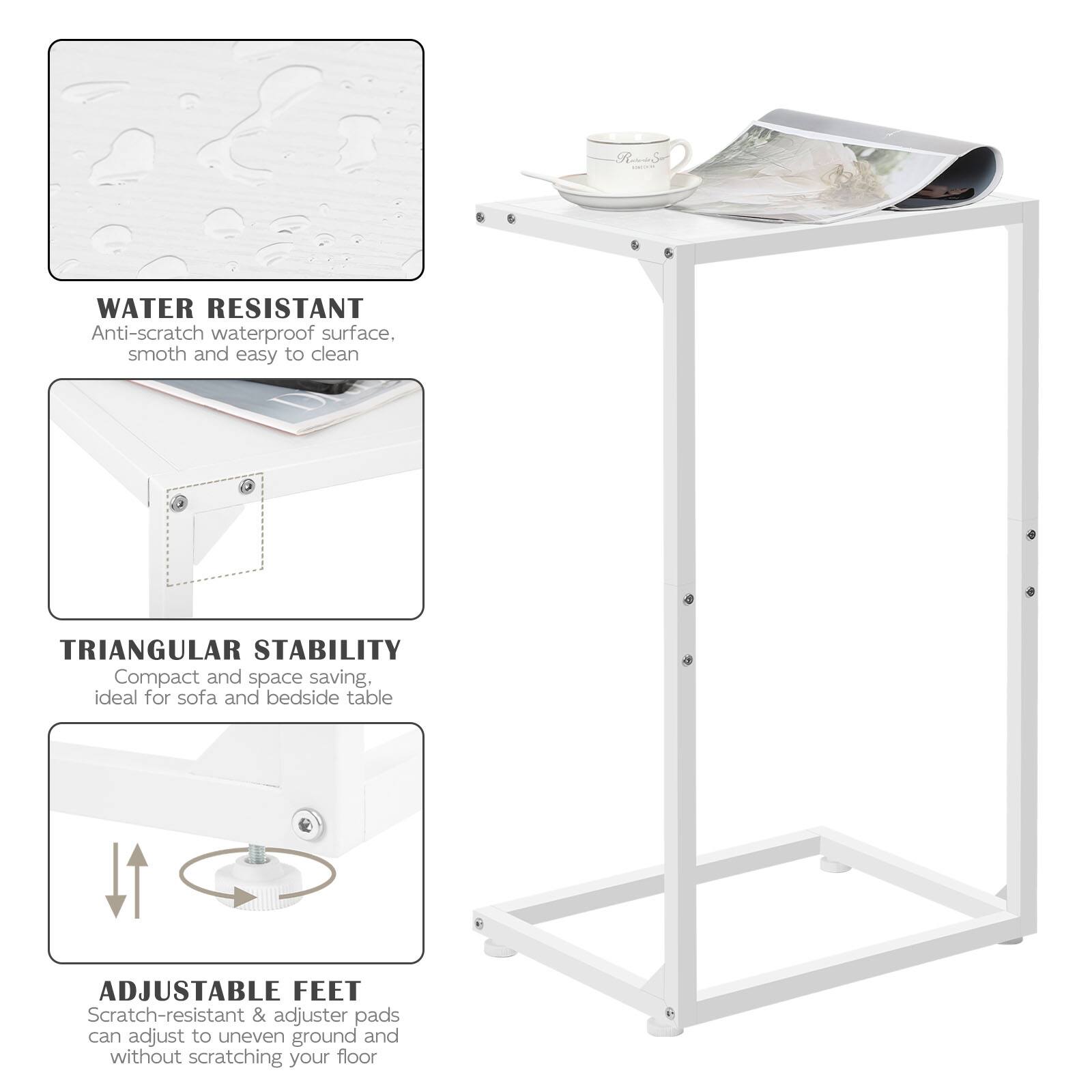 - WATER RESISTANT
  - Anti-scratch waterproof surface, smooth and easy to clean

- TRIANGULAR STABILITY
  - Compact and space saving, ideal for sofa and bedside table

- ADJUSTABLE FEET
  - Scratch-resistant & adjuster pads can adjust to uneven ground and without scratching your floor