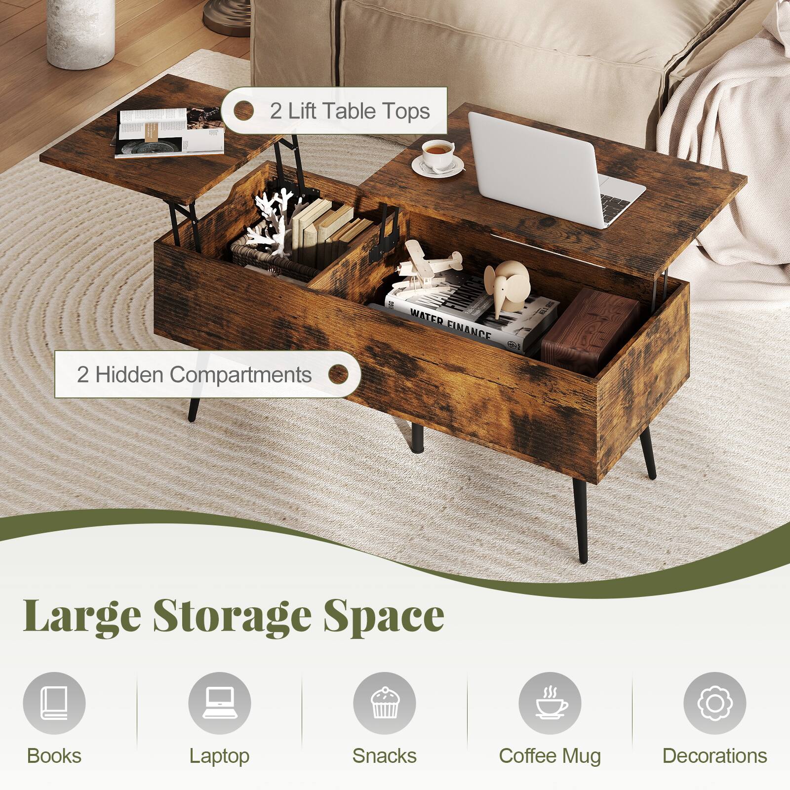 2 Lift Table Tops  
2 Hidden Compartments  

Large Storage Space  
Books  
Laptop  
Snacks  
Coffee Mug  
Decorations