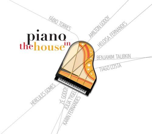 piano in the house

FÁBIO TORRES  
AMILTON GODOY  
HELOISA FERNANDES  
BENJAMIM TAUBKIN  
TIAGO COSTA  
HERCULES GOMES  
JULIA FERNANDES  
KARIN  
DE TYGEL