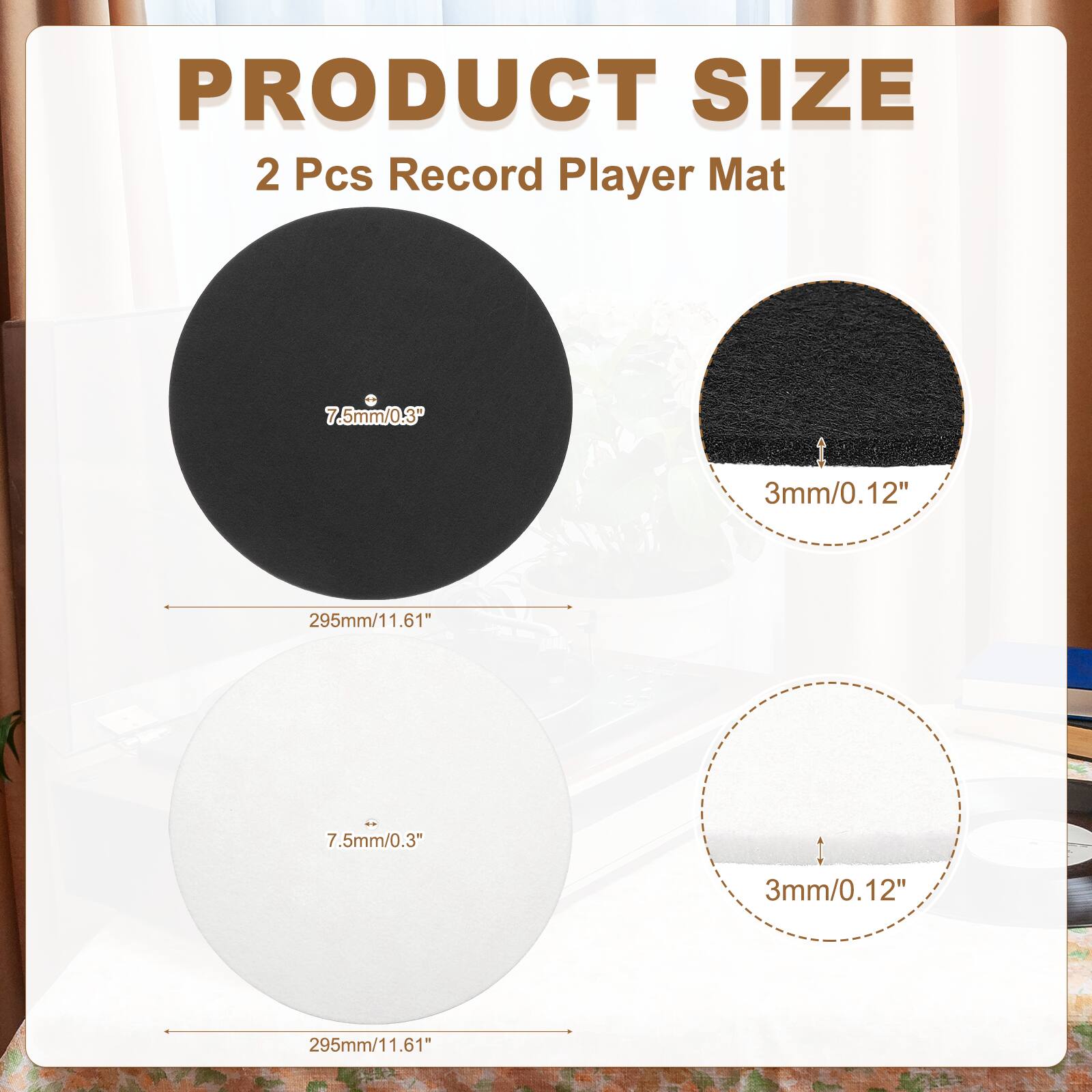 PRODUCT SIZE  
2 Pcs Record Player Mat  
7.5mm/0.3"  
3mm/0.12"  
295mm/11.61"