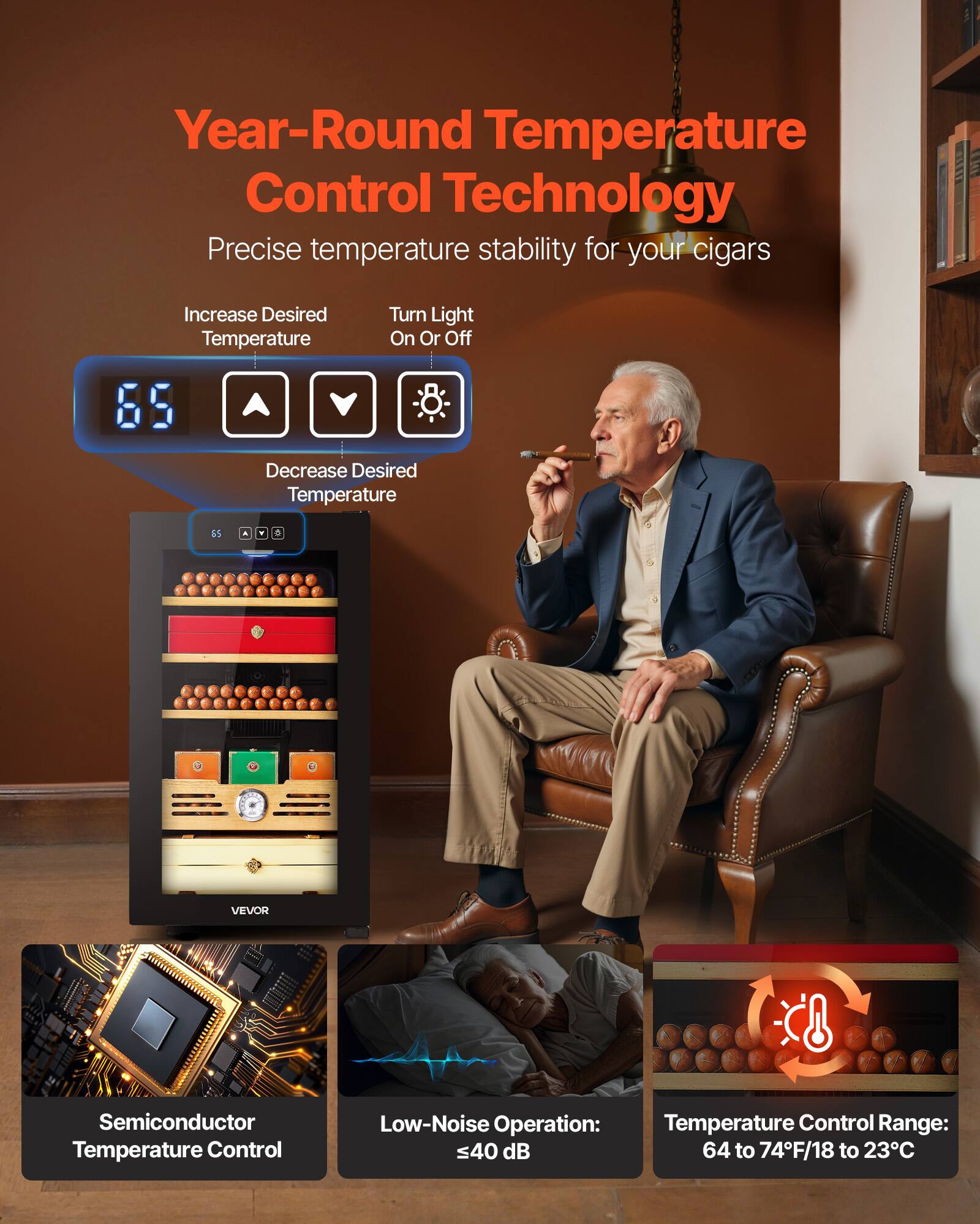 Year-Round Temperature Control Technology  
Precise temperature stability for your cigars  

Increase Desired Temperature  
Turn Light On Or Off  
Decrease Desired Temperature  

VEVON C8  
Semiconductor Temperature Control  
Low-Noise Operation: ≤40 dB  
Temperature Control Range: 64 to 74°F/18 to 23°C