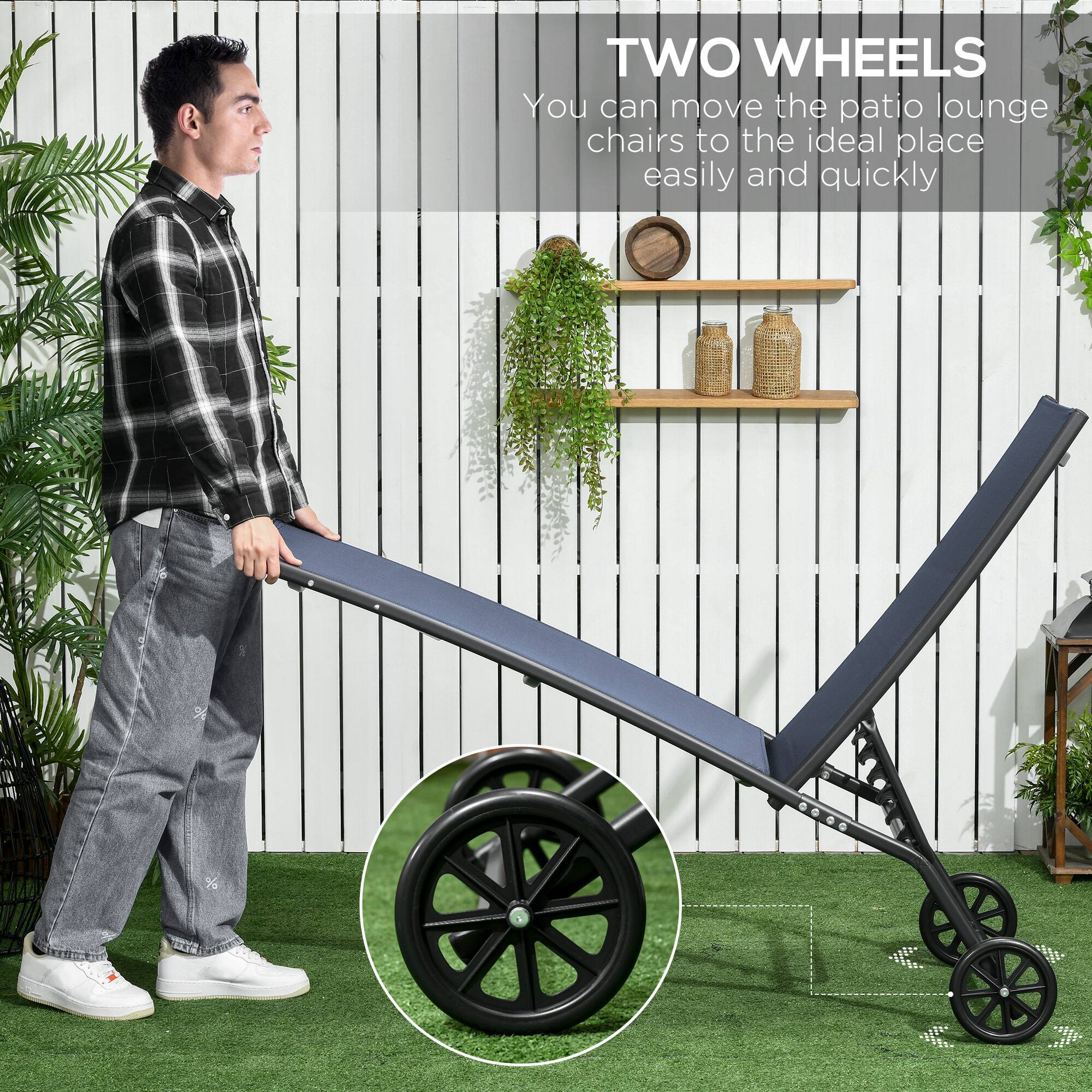 TWO WHEELS  
You can move the patio lounge chairs to the ideal place easily and quickly