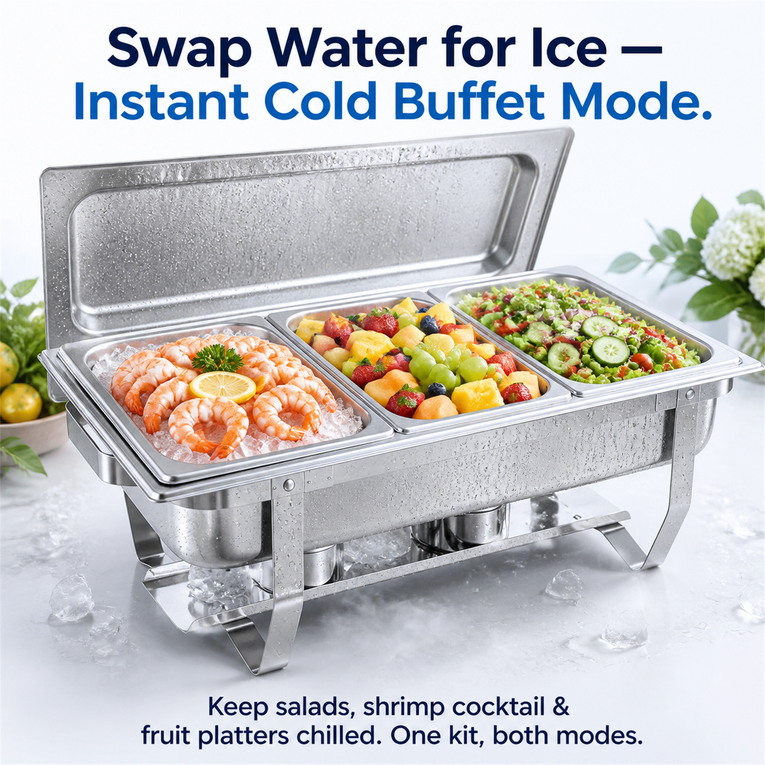 Swap Water for Ice – Instant Cold Buffet Mode.  
Keep salads, shrimp cocktail & fruit platters chilled. One kit, both modes.