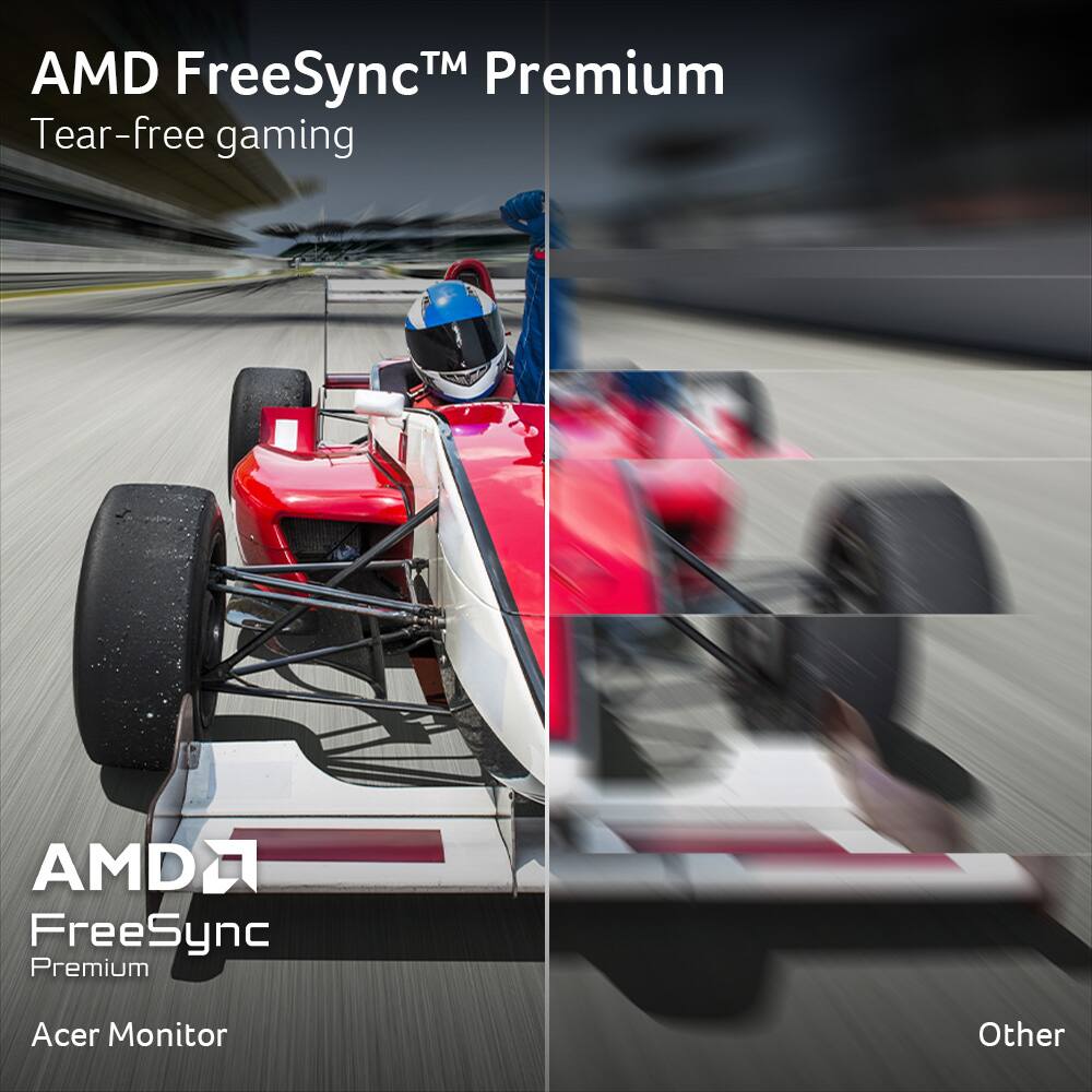 AMD FreeSync™ Premium  
Tear-free gaming  

AMD FreeSync Premium  
Acer Monitor  

Other