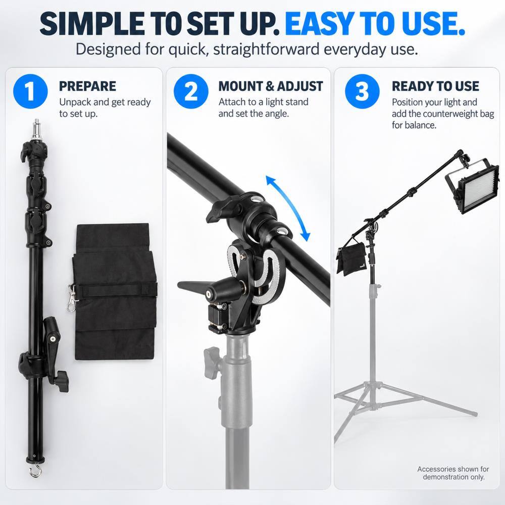 SIMPLE TO SET UP. EASY TO USE.  
Designed for quick, straightforward everyday use.

1. PREPARE  
   Unpack and get ready to set up.

2. MOUNT & ADJUST  
   Attach to a light stand and set the angle.

3. READY TO USE  
   Position your light and add the counterweight bag for balance.

Accessories shown for demonstration only.