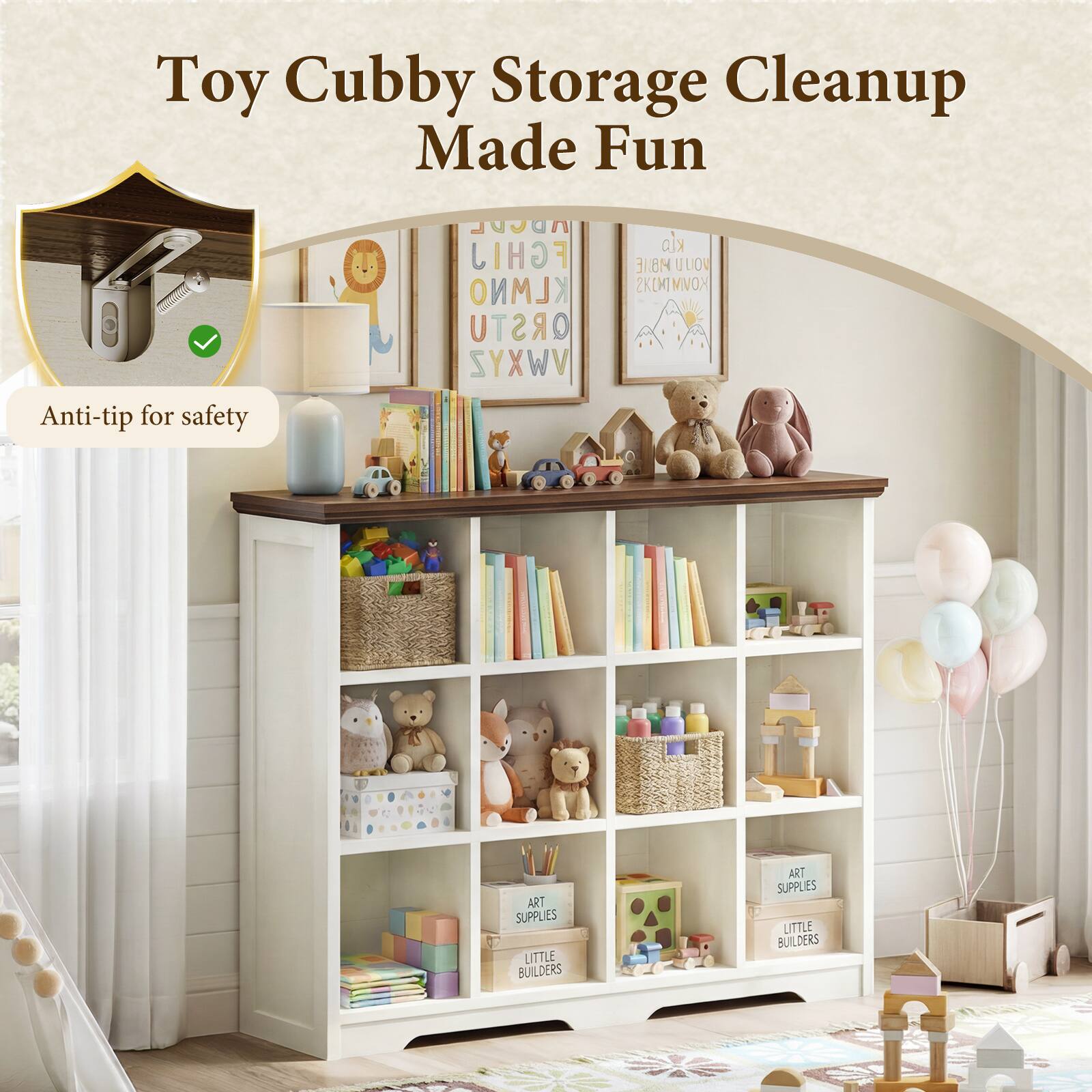 Toy Cubby Storage Cleanup Made Fun  
Anti-tip for safety  
FGHIJ KLMNO QRSTU VWXYZ KLO  
UUO KOVMTMOXS  
ART SUPPLIES LITTLE BUILDERS  
ART SUPPLIES LITTLE BUILDERS