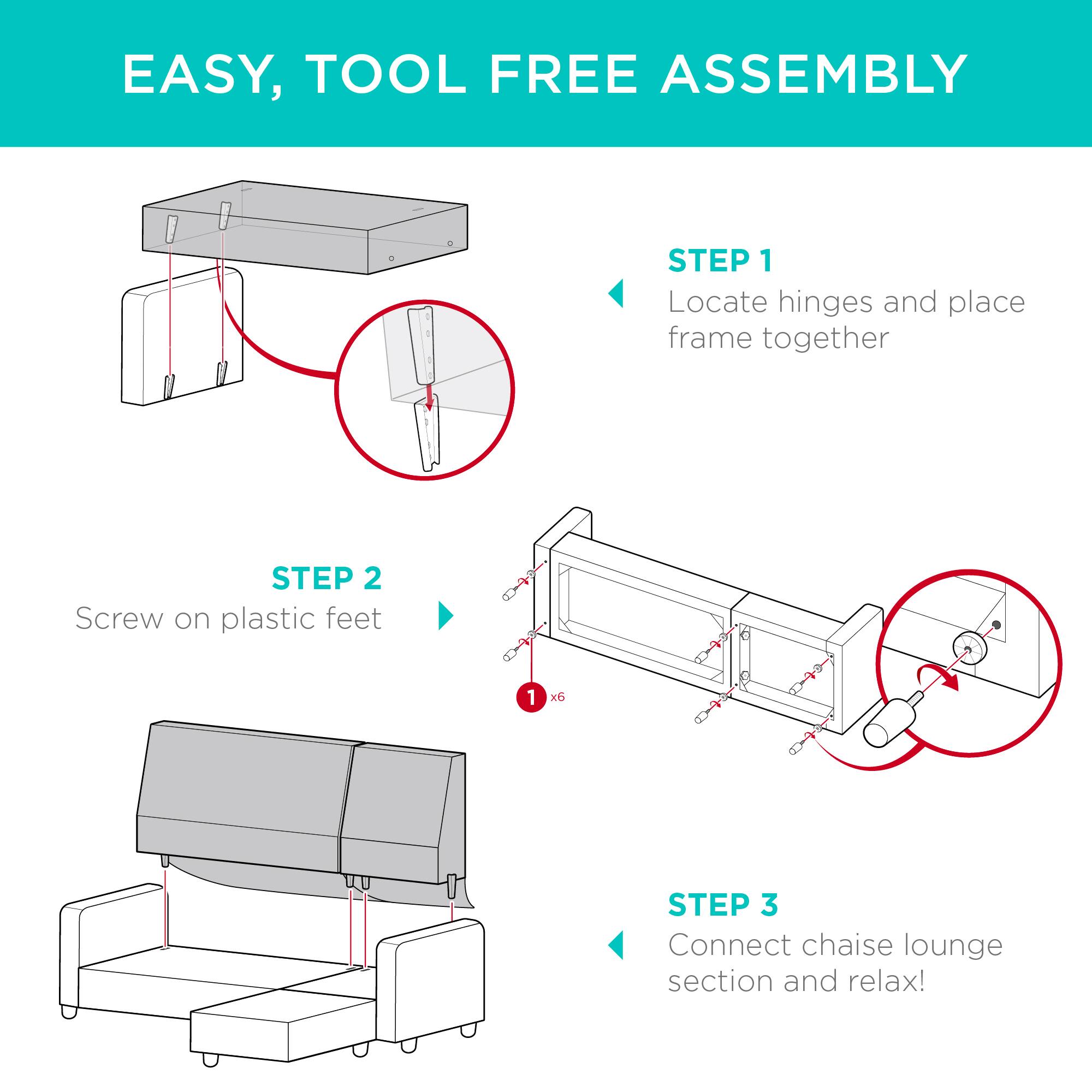 EASY, TOOL FREE ASSEMBLY

STEP 1 Locate hinges and place frame together

STEP 2 Screw on plastic feet

STEP 3 Connect chaise lounge section and relax!