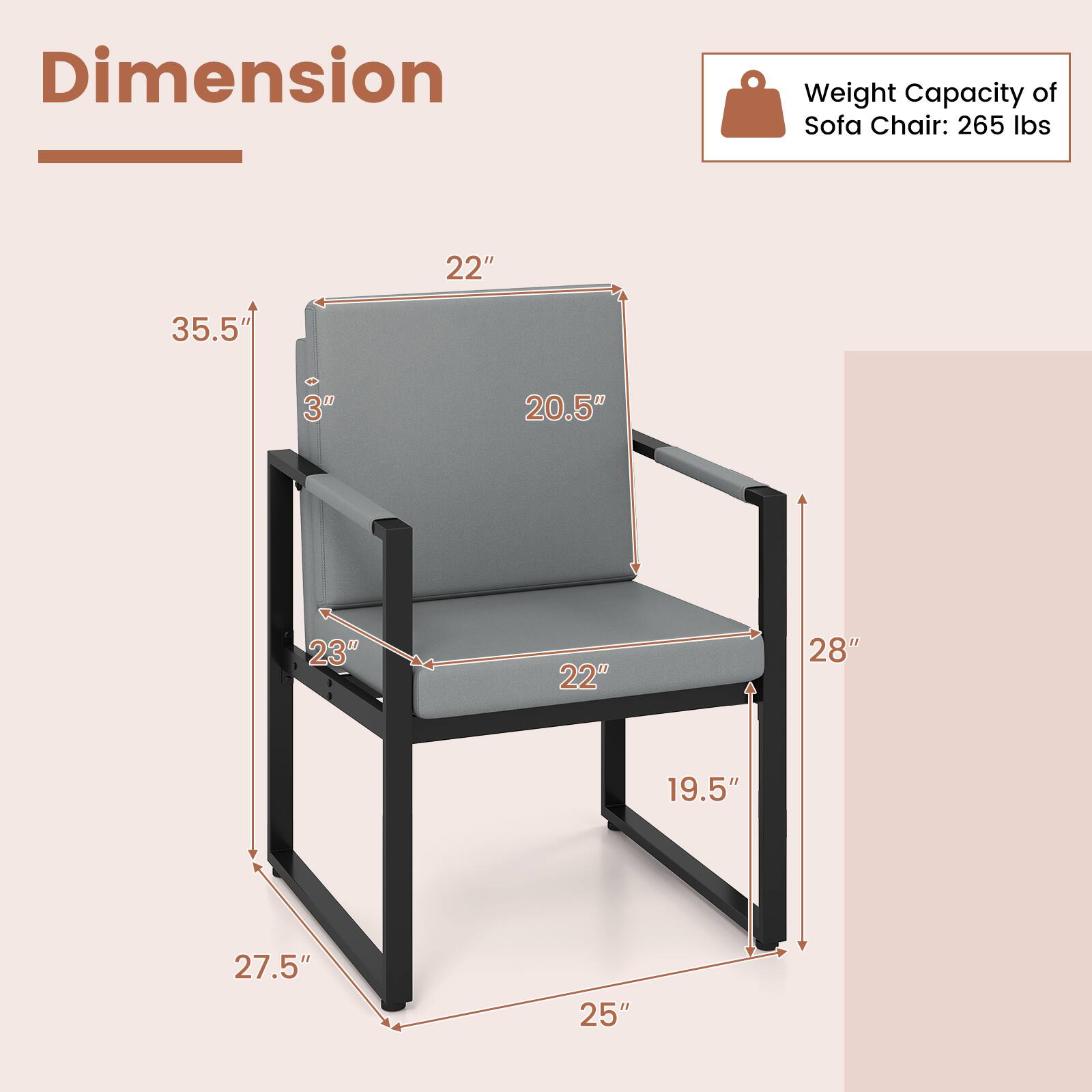 Dimension

Weight Capacity of Sofa Chair: 265 lbs

22"
35.5"
3"
20.5"
23"
22"
28"
19.5"
27.5"
25"