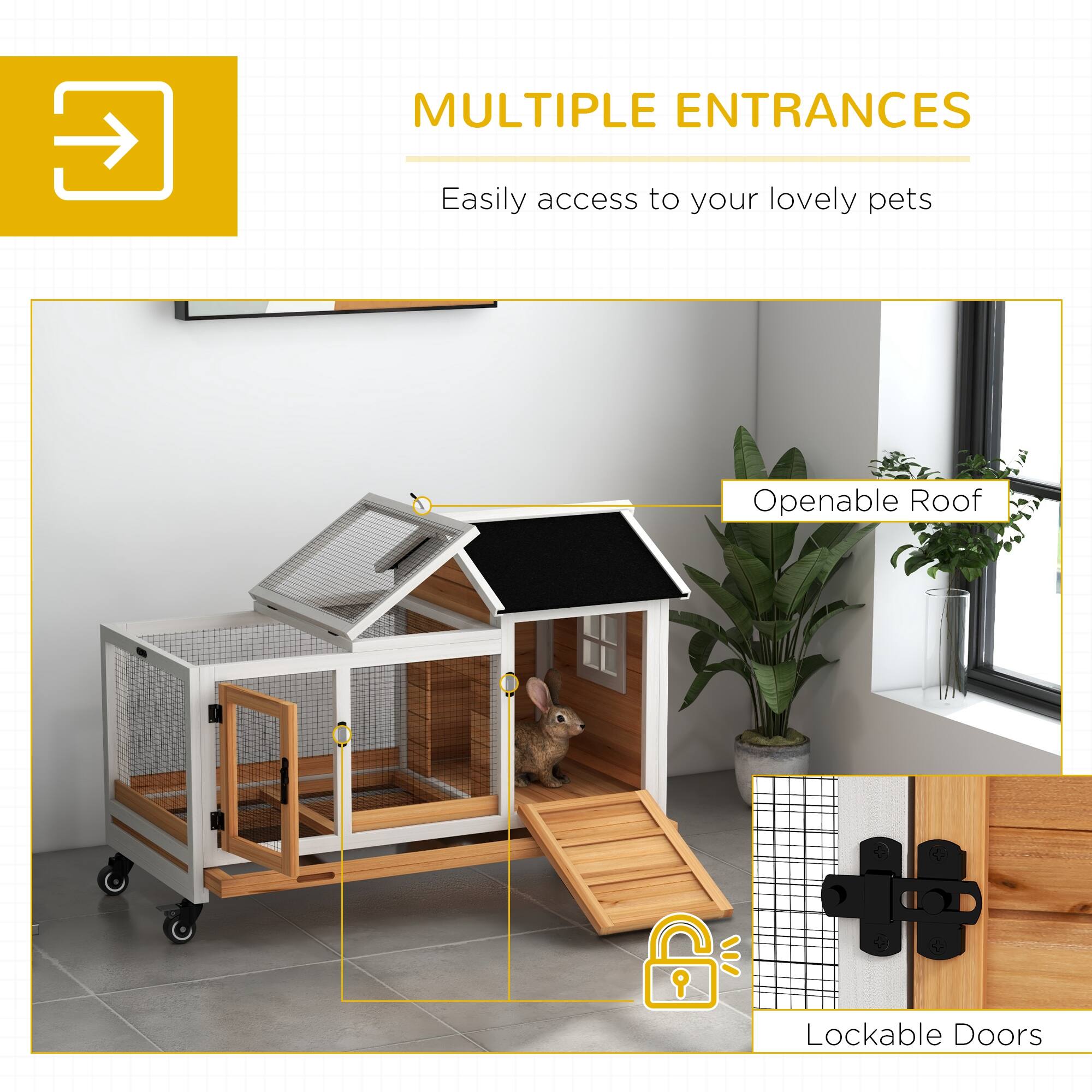 MULTIPLE ENTRANCES  
Easily access to your lovely pets  

Openable Roof  

Lockable Doors