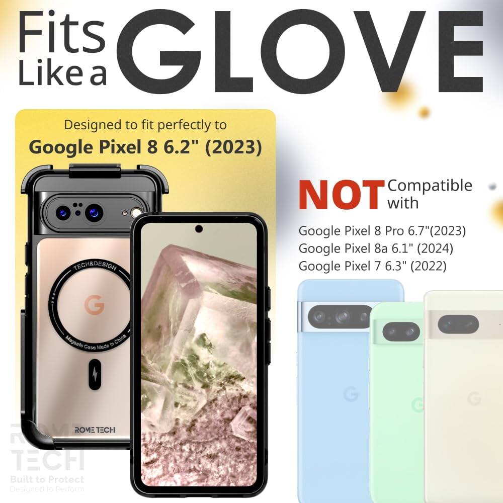 Fits GLOVE Like a

Designed to fit perfectly to Google Pixel 8 6.2" (2023)

NOT Compatible with
Google Pixel 8 Pro 6.7" (2023)
Google Pixel 8a 6.1" (2024)
Google Pixel 7 6.3" (2022)

TECHADESIGN
ROME TECH

Built to Protect
Designed to Perform