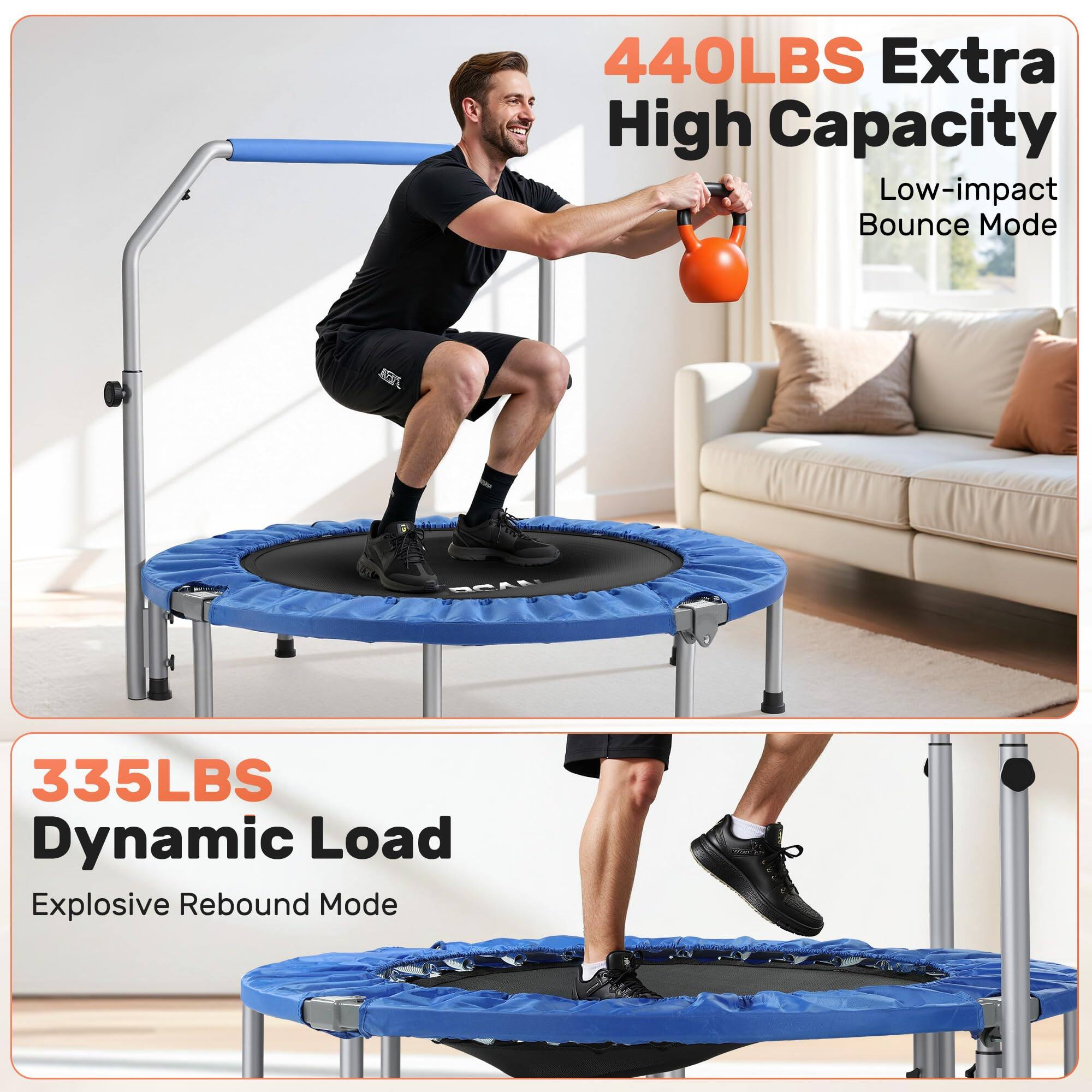 440LBS Extra High Capacity  
Low-impact Bounce Mode  

335LBS Dynamic Load  
Explosive Rebound Mode