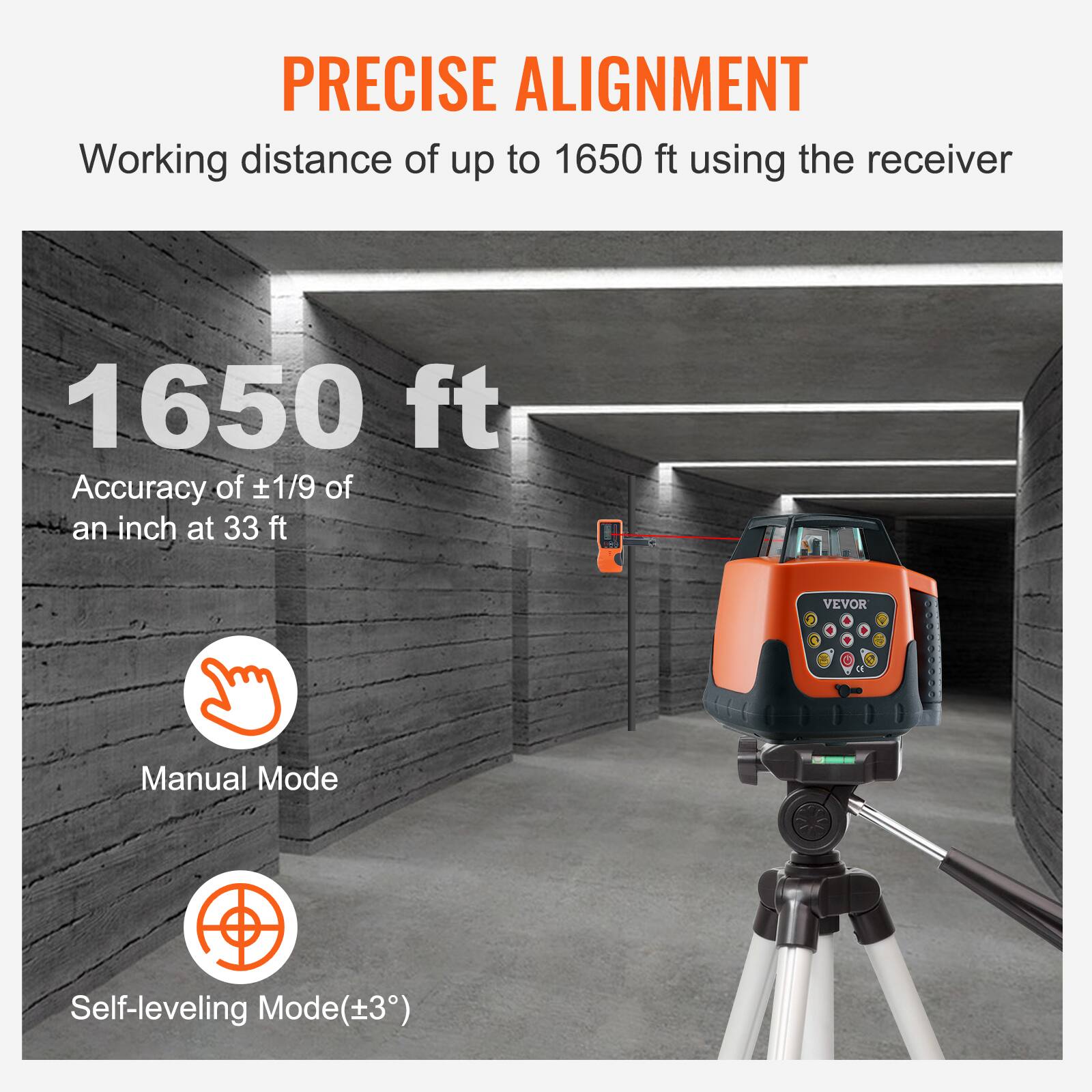 PRECISE ALIGNMENT  
Working distance of up to 1650 ft using the receiver  
1650 ft  
Accuracy of ±1/9 of an inch at 33 ft  
Manual Mode  
Self-leveling Mode (±3°)