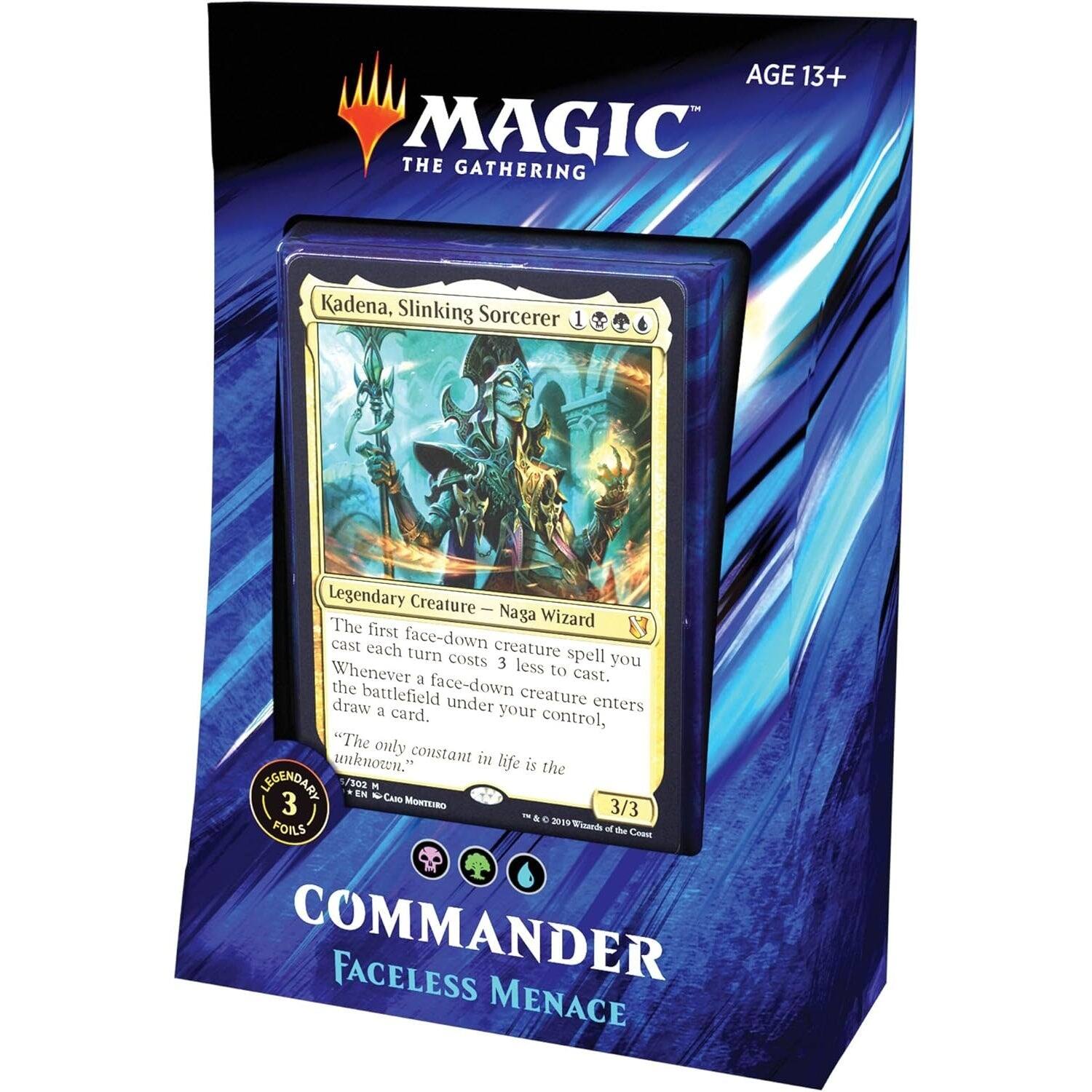AGE 13+ MAGIC THE GATHERING

Kadena, Slinking Sorcerer
1 Legendary Creature - Naga Wizard

The first face-down creature you cast each turn costs 3 less to cast. Whenever a face-down creature under your control enters the battlefield, draw a card.

"The only constant in life is the unknown."

LEGENDARY
5/3

3/3

2019 FOILS

COMMANDER
FACELESS MENACE