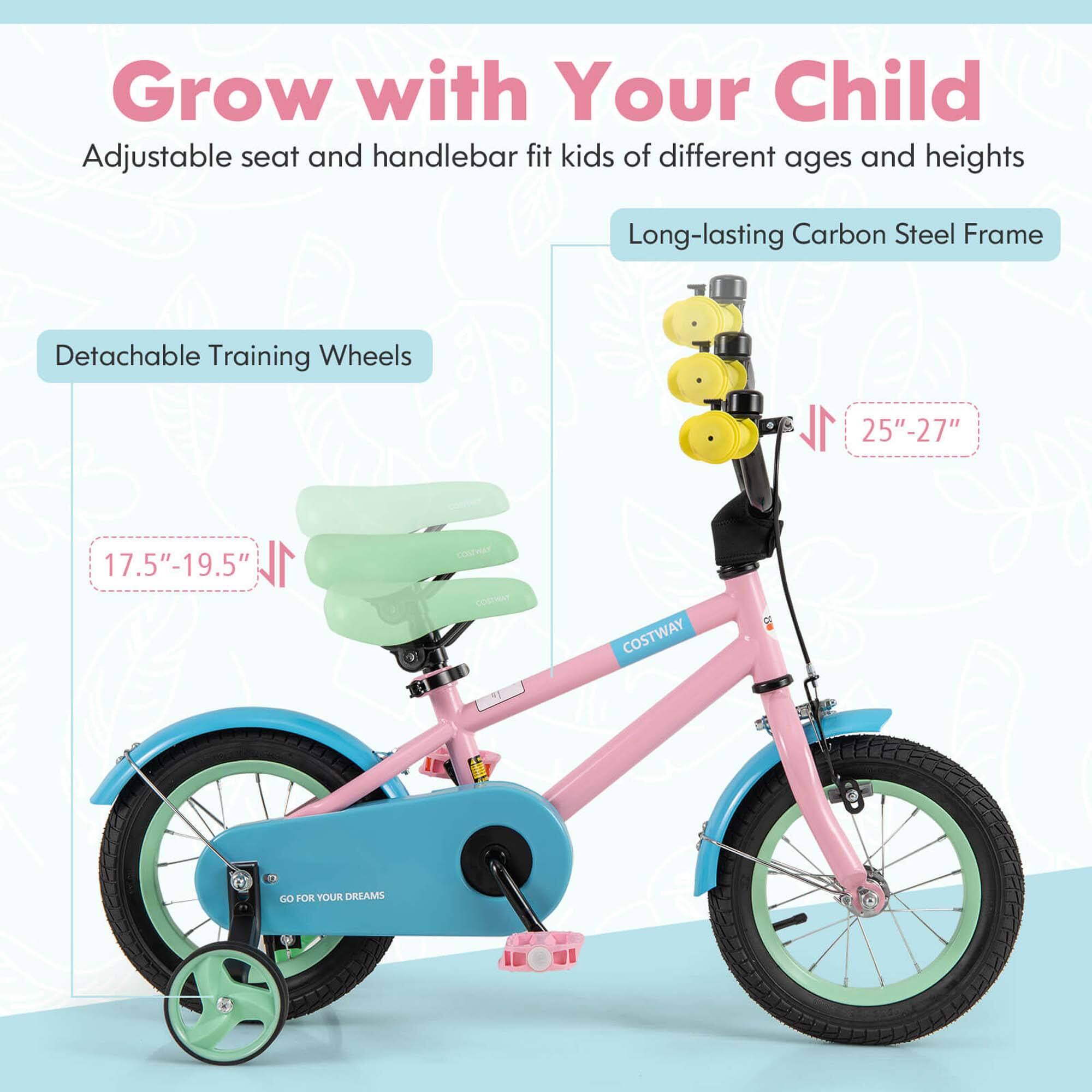 Grow with Your Child  
Adjustable seat and handlebar fit kids of different ages and heights  

Long-lasting Carbon Steel Frame  

Detachable Training Wheels  
17.5"-19.5"  

25"-27"  

GO FOR YOUR DREAMS