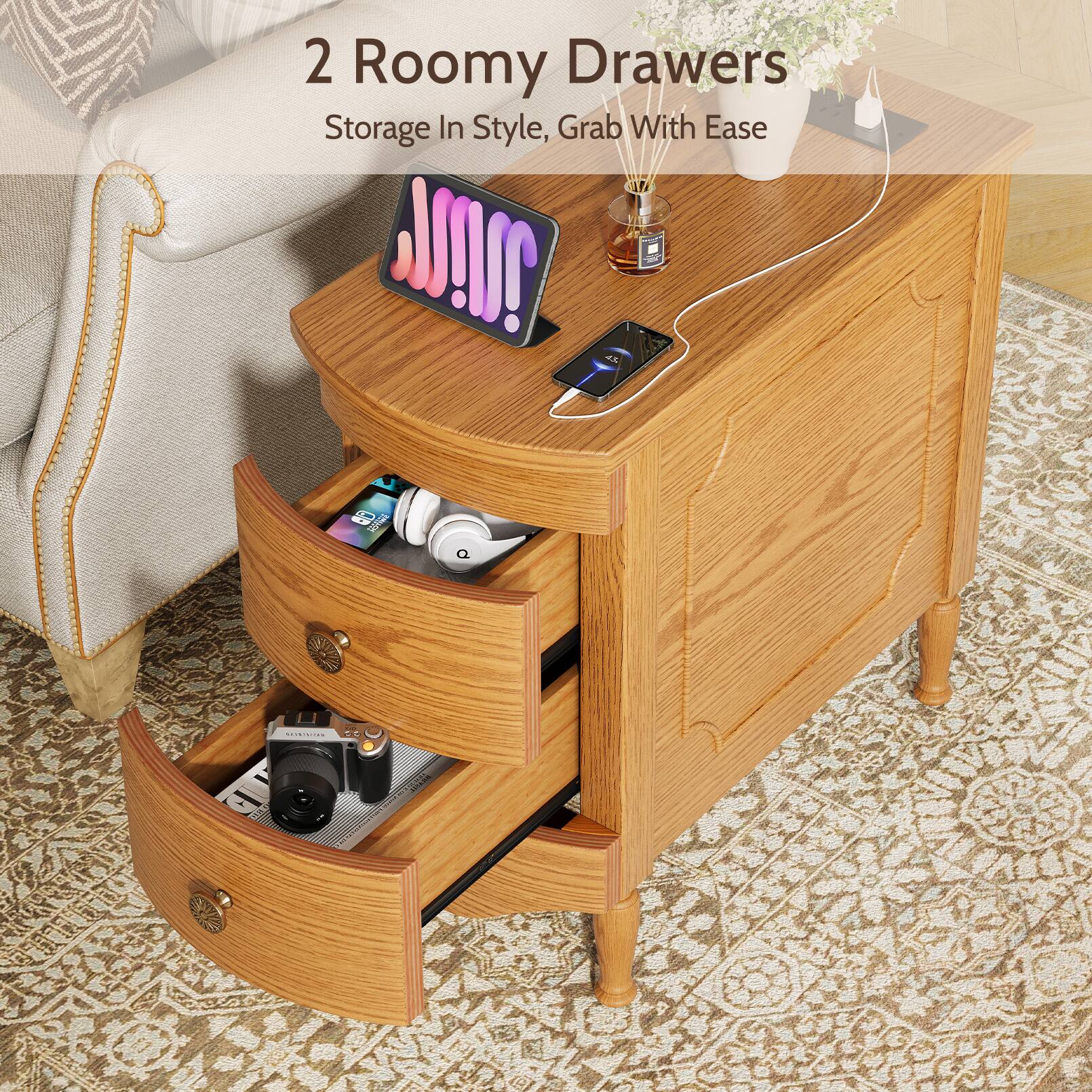 2 Roomy Drawers  
Storage In Style, Grab With Ease