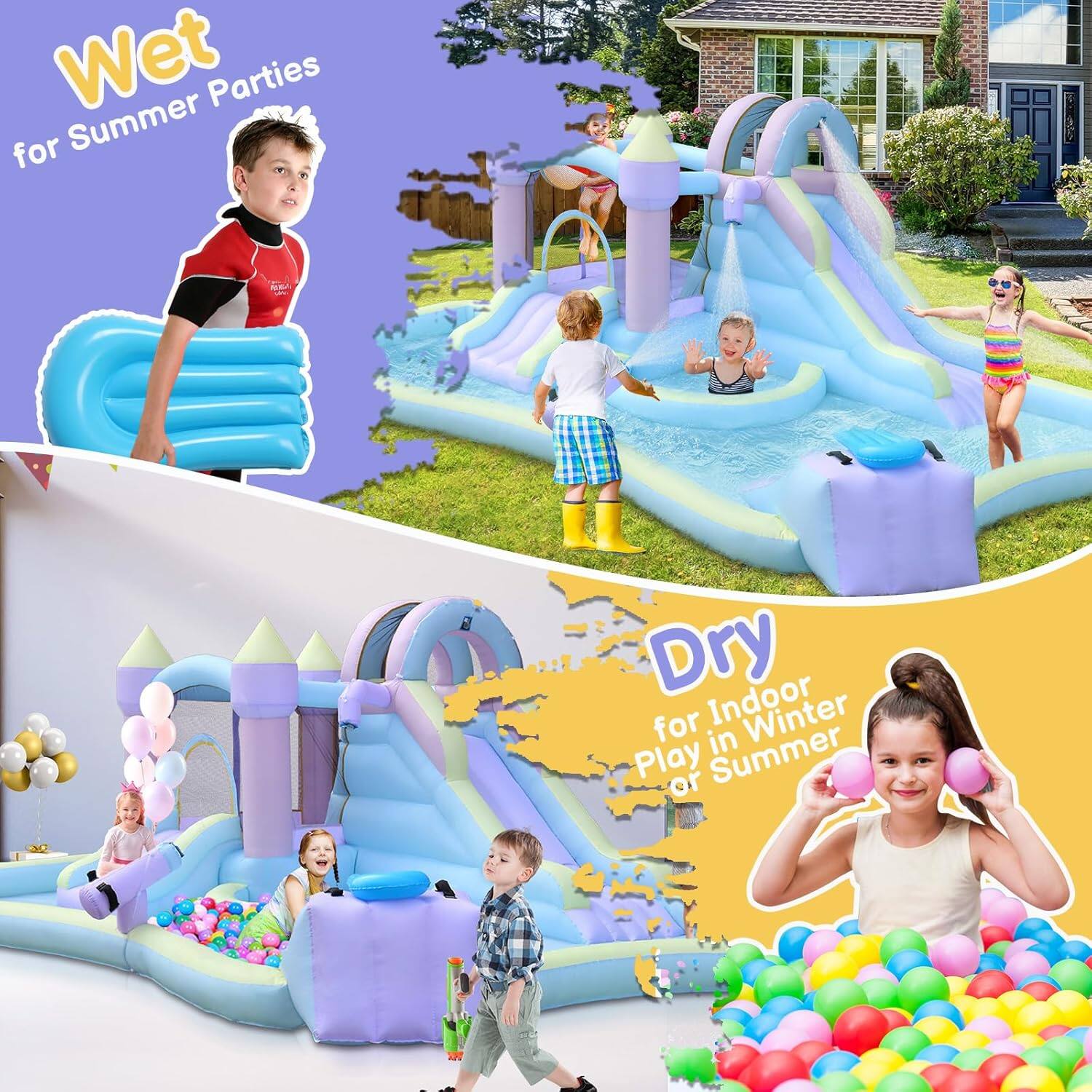 Wet for Summer Parties  
Dry for Indoor Play in Winter or Summer