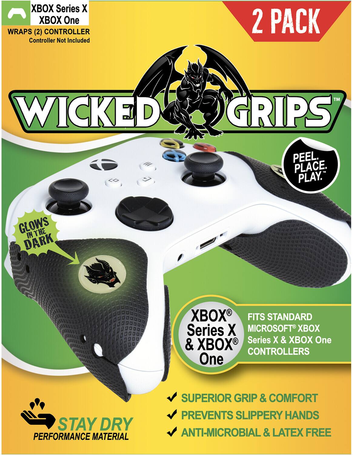 XBOX Series X
XBOX One
WRAPS (2) CONTROLLER
Controller Not Included
WICKED GRIPS™
2 PACK
PEEL. PLACE. PLAY.
GLOWS IN THE DARK
XBOX® Series X & XBOX One
FITS STANDARD MICROSOFT® XBOX Series X & XBOX One CONTROLLERS
STAY DRY
PERFORMANCE MATERIAL
SUPERIOR GRIP & COMFORT
PREVENTS SLIPPERY HANDS
ANTI-MICROBIAL & LATEX FREE