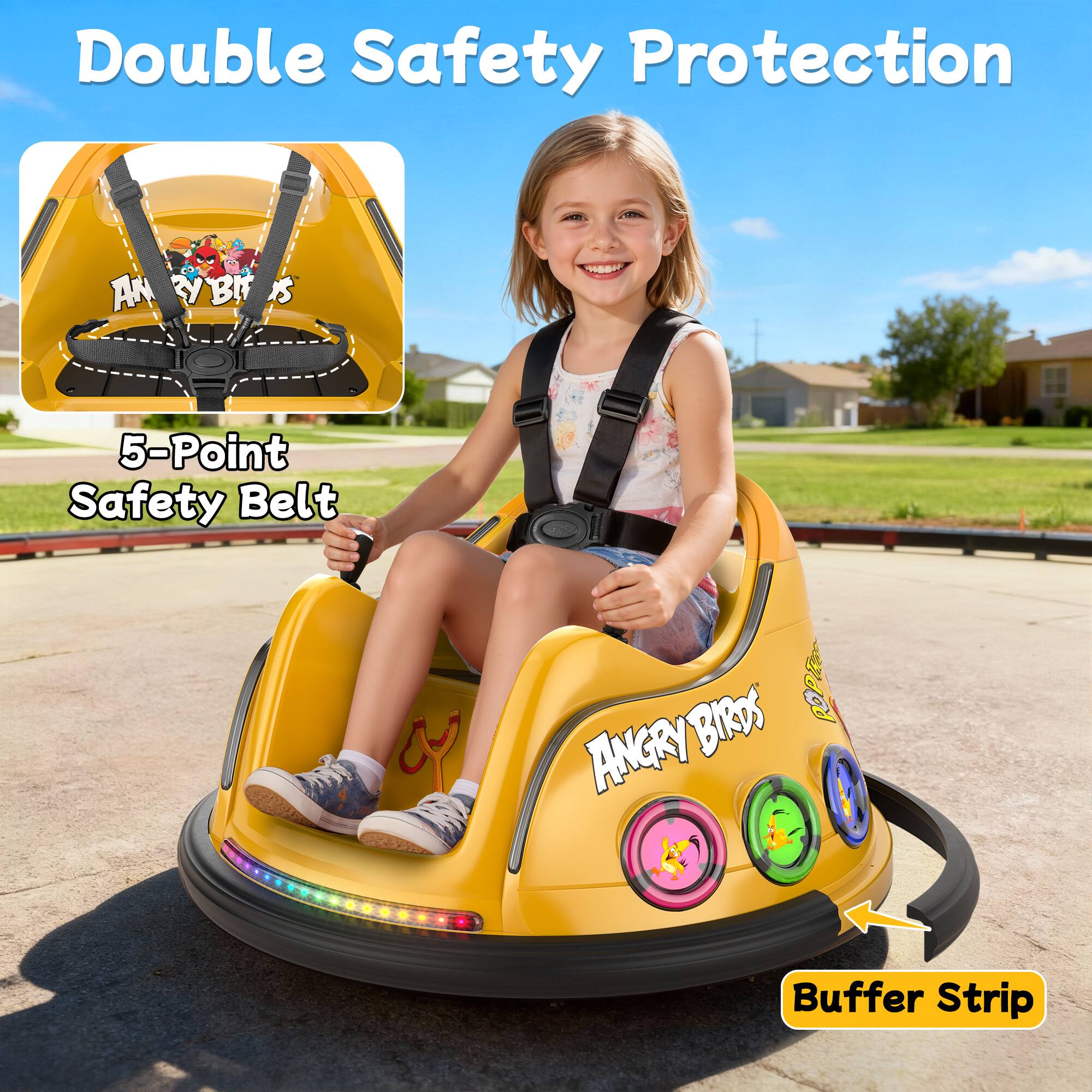 Double Safety Protection

5-Point Safety Belt

ANGRY BIRDS

Buffer Strip
