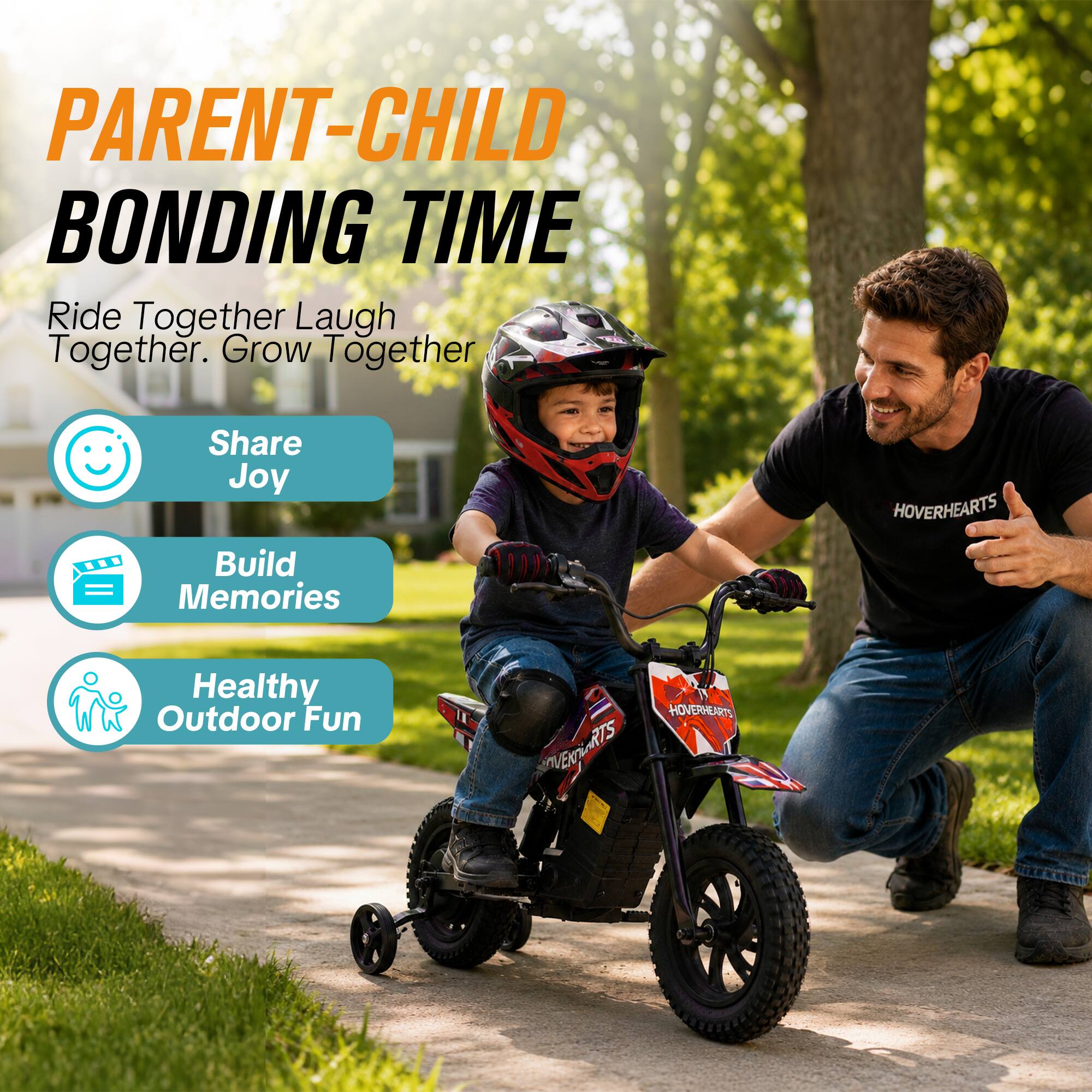 PARENT-CHILD BONDING TIME  
Ride Together Laugh Together. Grow Together  
Share Joy  
Build Memories  
Healthy Outdoor Fun  
HOVERHEARTS  
HOVERHEARTS VERTS