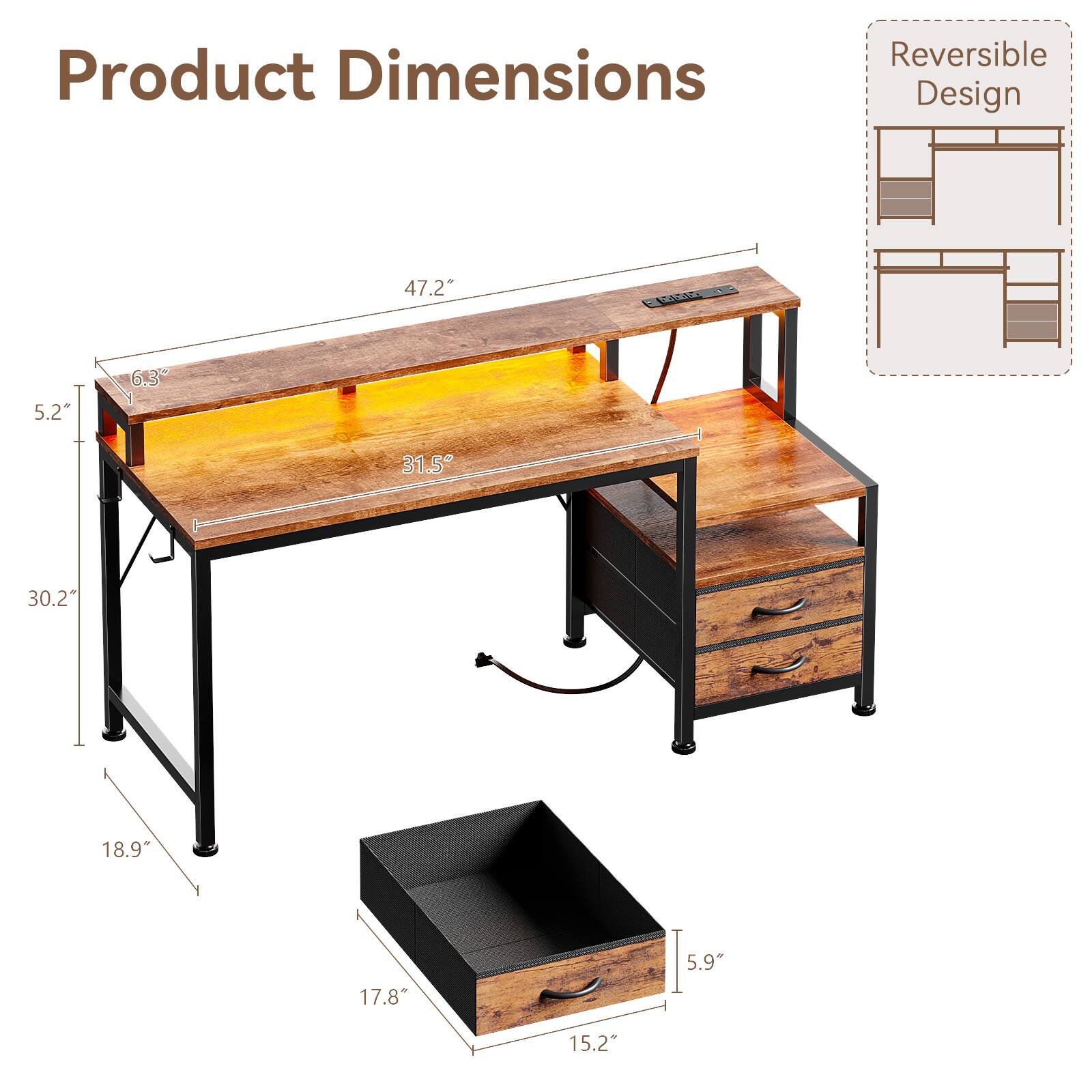 Product Dimensions  
Reversible Design  
47.2" x 5.2" x 6.3" x 31.5" x 30.2" x 18.9" x 17.8" x 5.9" x 15.2"