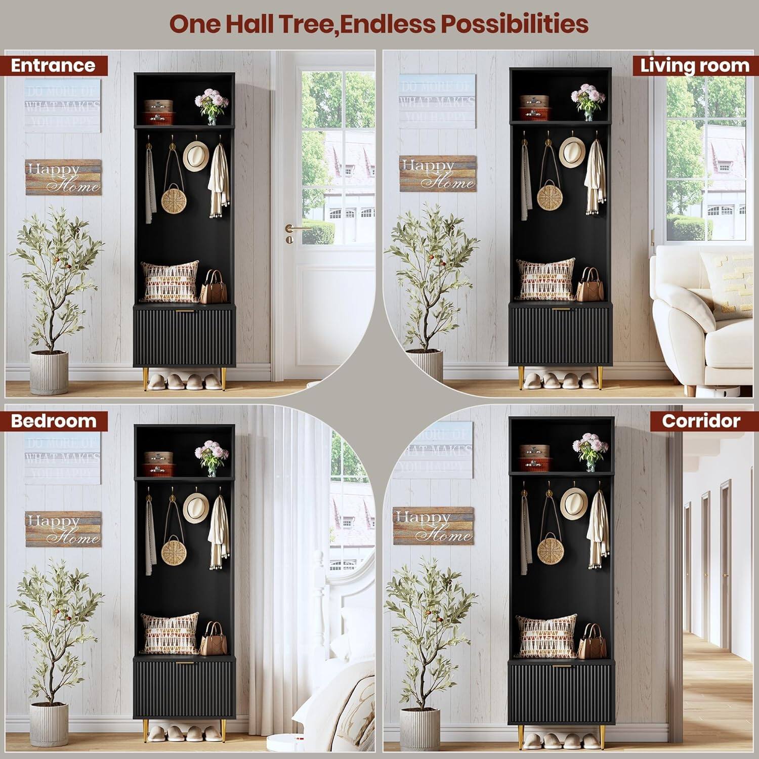 One Hall Tree, Endless Possibilities

Entrance
Living room
Bedroom
Corridor

Happy Home
Happy Home
Happy Home
Happy Home
