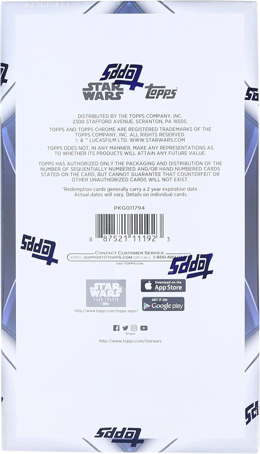 STAR WARS TOPPS  
DISTRIBUTED BY THE TOPPS COMPANY, INC.  
2300 STAFFORD AVENUE, SCRANTON, PA 18505.  
TOPPS AND TOPPS CHROME ARE REGISTERED TRADEMARKS OF THE TOPPS COMPANY, INC. ALL RIGHTS RESERVED & © LUCASFILM LTD.  
www.STARWARS.COM  

TOPPS DOES NOT, IN ANY MANNER, MAKE ANY REPRESENTATIONS AS TO WHETHER ITS PRODUCTS WILL ATTAIN ANY FUTURE VALUE.  
TOPPS HAS AUTHORIZED ONLY THE PACKAGING AND DISTRIBUTION OF THE NUMBER OF SEQUENTIALLY NUMBERED AND/OR HAND NUMBERED CARDS STATED ON THE CARD, BUT CANNOT GUARANTEE THAT COUNTERFEIT OR OTHER UNAUTHORIZED CARDS WILL NOT EXIST.  
*Redemption cards generally carry a 2 year expiration date. Actual dates will vary. Details on individual cards.  

PKGO11794  
8 87521 11192 3  

CONTACT CUSTOMER SERVICE:  
EMAIL SUPPORT@TOPPS.COM  
CALL 1-800-489-8467  
VISIT TOPPS.COM  

Download