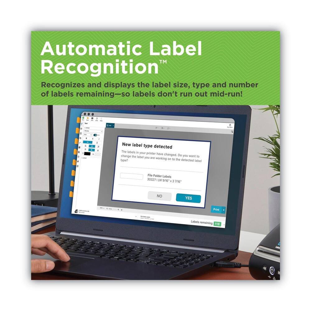 Automatic Label Recognition™

Recognizes and displays the label size, type, and number of labels remaining—so labels don't run out mid-run!

New label type detected

The labels in your printer have changed. Do you want to change the label you are working on to the detected type?

File Folder Labels  
30327 LW 9/16" x 3 7/8"  
Labels remaining: 118

NO YES