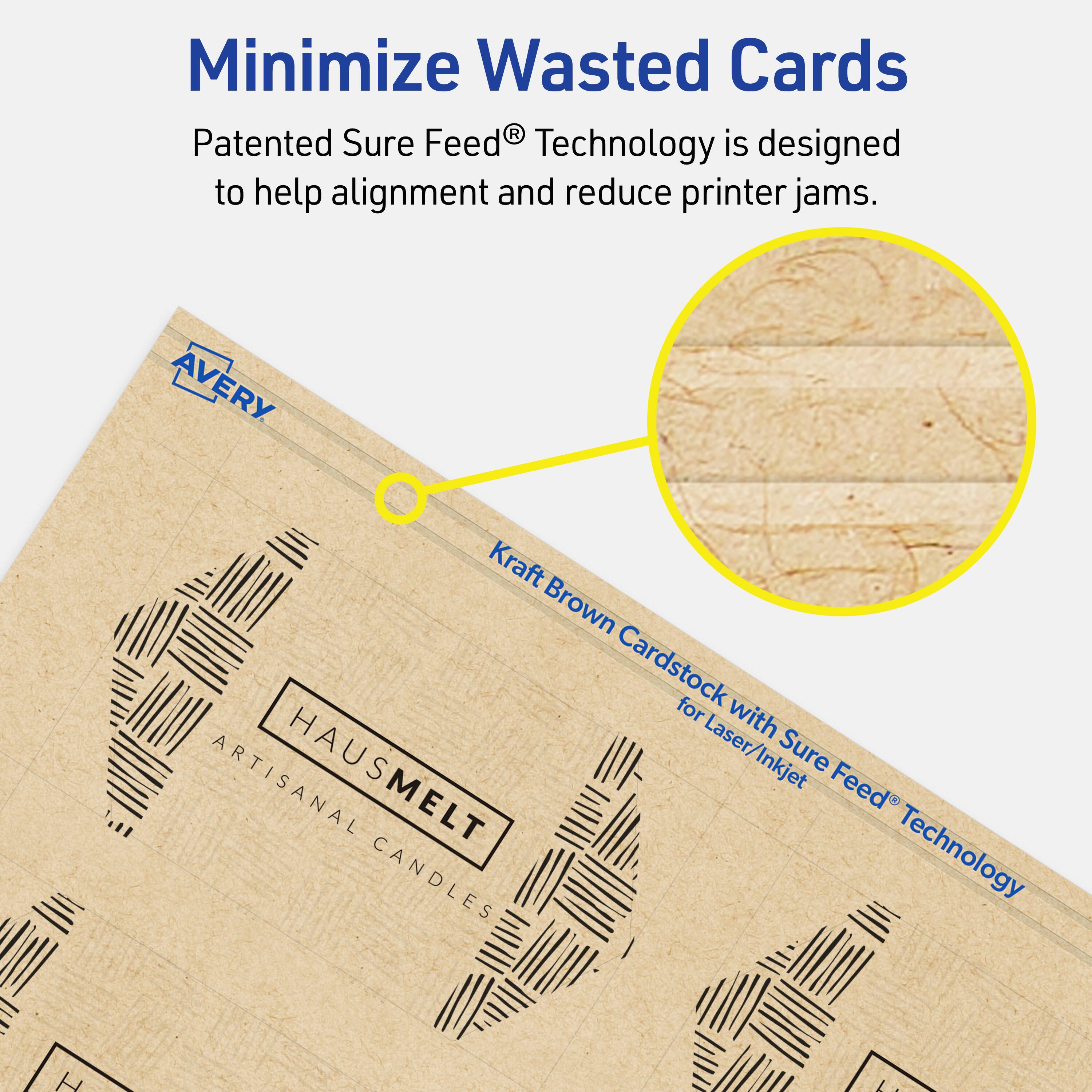 Minimize Wasted Cards

Patented Sure Feed® Technology is designed to help alignment and reduce printer jams.

AVERY Kraft Brown Cardstock for Laser/Inkjet with Sure Feed® Technology

ARTISANAL HAUSMELT CANDLES