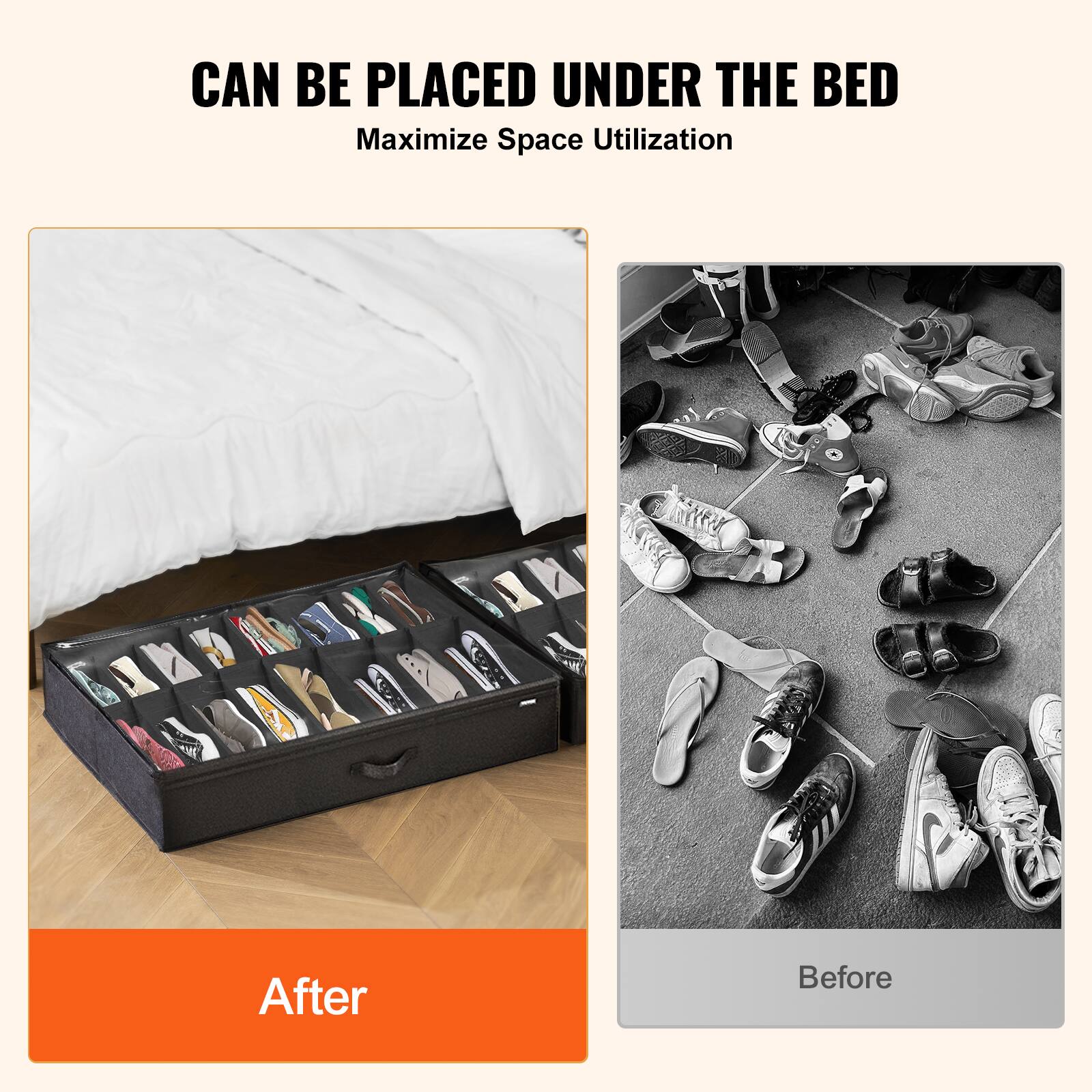 CAN BE PLACED UNDER THE BED  
Maximize Space Utilization  

After  
Before