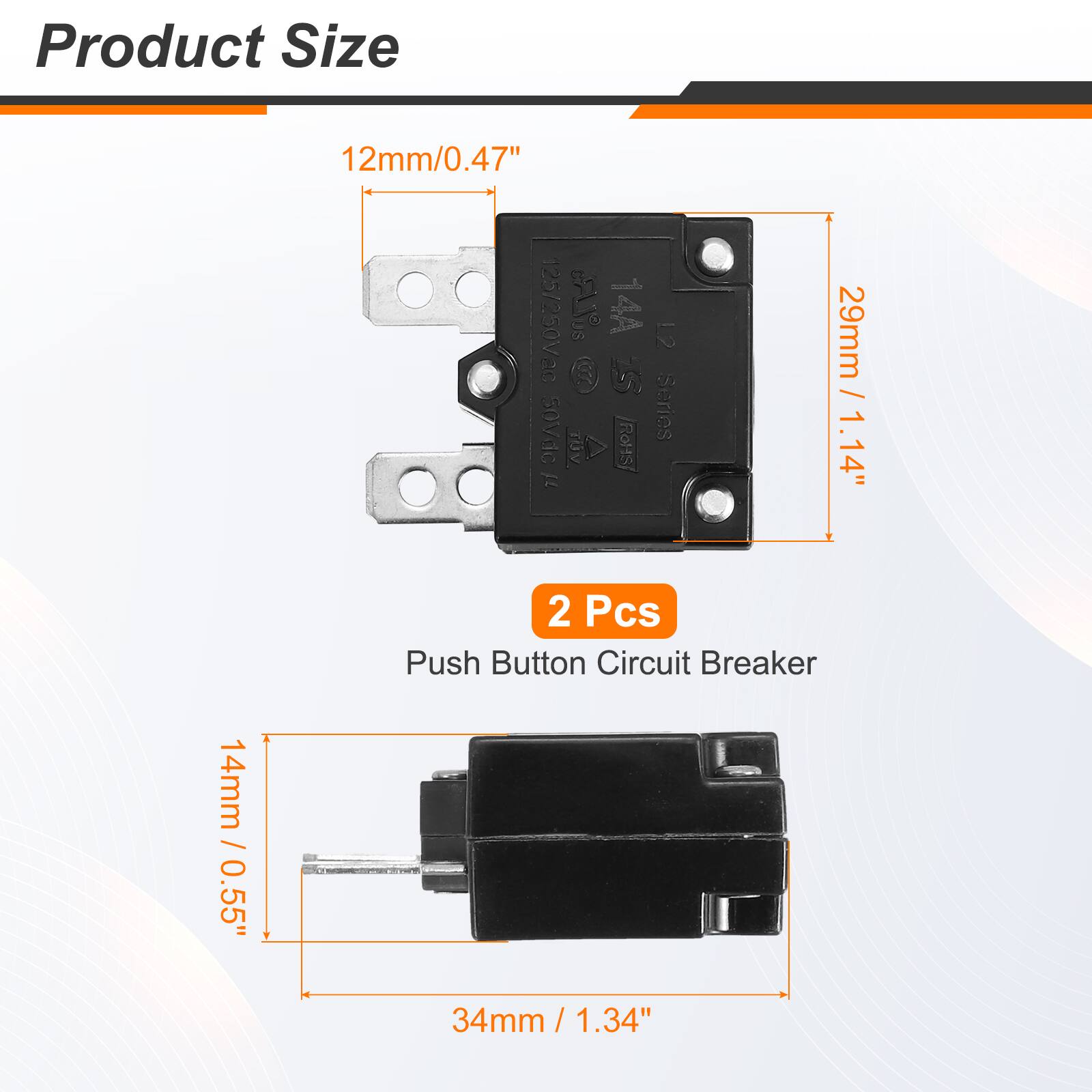 Product Size

12mm / 0.47"  
14mm / 0.55"  
29mm / 1.14"  
34mm / 1.34"  

2 Pcs Push Button Circuit Breaker  

125/250V2c Aus 14A 61 200 U  
50Vdc Series TON ROHS