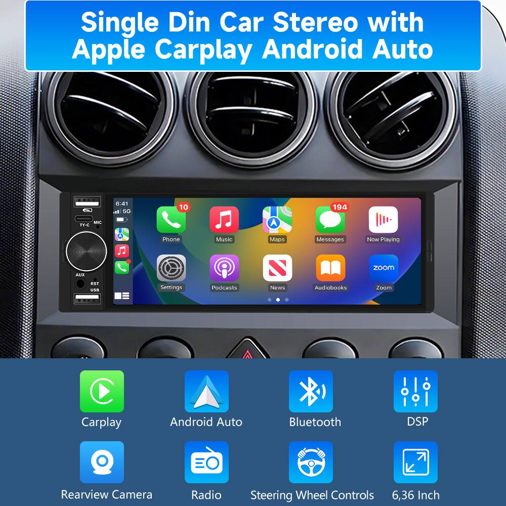 Single Din Car Stereo with Apple Carplay Android Auto

- 6:41
- 5G
- MIC TY-C
- Phone
- Music
- Maps
- Messages
- Now Playing
- AUX
- Settings
- Podcasts
- News
- Audiobooks
- Zoom
- Carplay
- Android Auto
- Bluetooth
- DSP
- Rearview Camera
- Radio
- Steering Wheel Controls
- 6.36 Inch