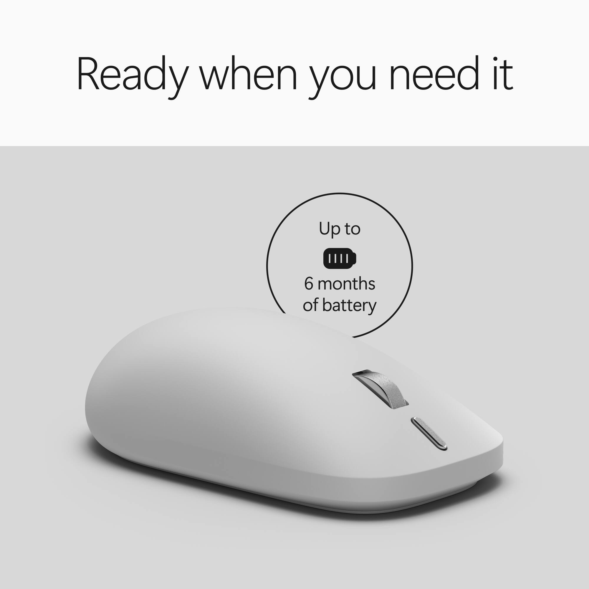 Ready when you need it

Up to 6 months of battery