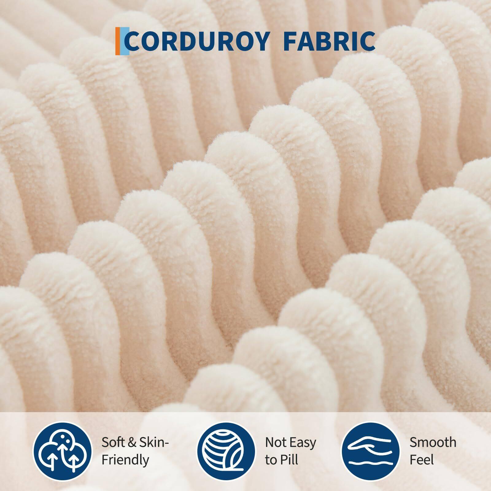 CORDUROY FABRIC

- Soft & Skin-Friendly
- Not Easy to Pill
- Smooth Feel