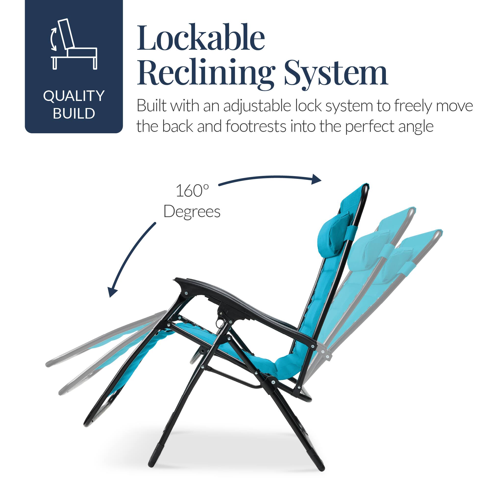 Lockable Reclining System

QUALITY BUILD

Built with an adjustable lock system to freely move the back and footrests into the perfect angle

160° Degrees