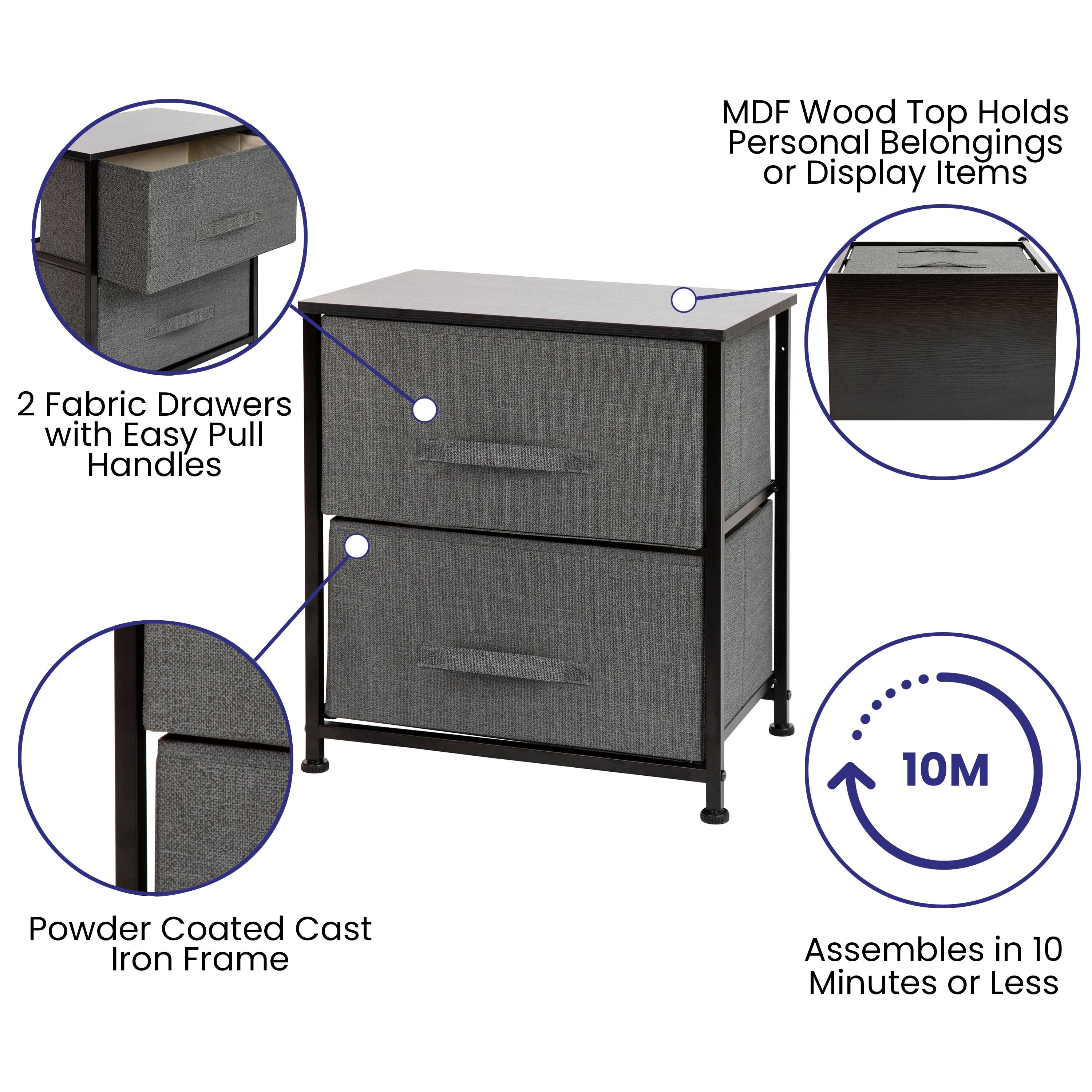 MDF Wood Top Holds Personal Belongings or Display Items  
2 Fabric Drawers with Easy Pull Handles  
10M Powder Coated Cast Iron Frame  
Assembles in 10 Minutes or Less