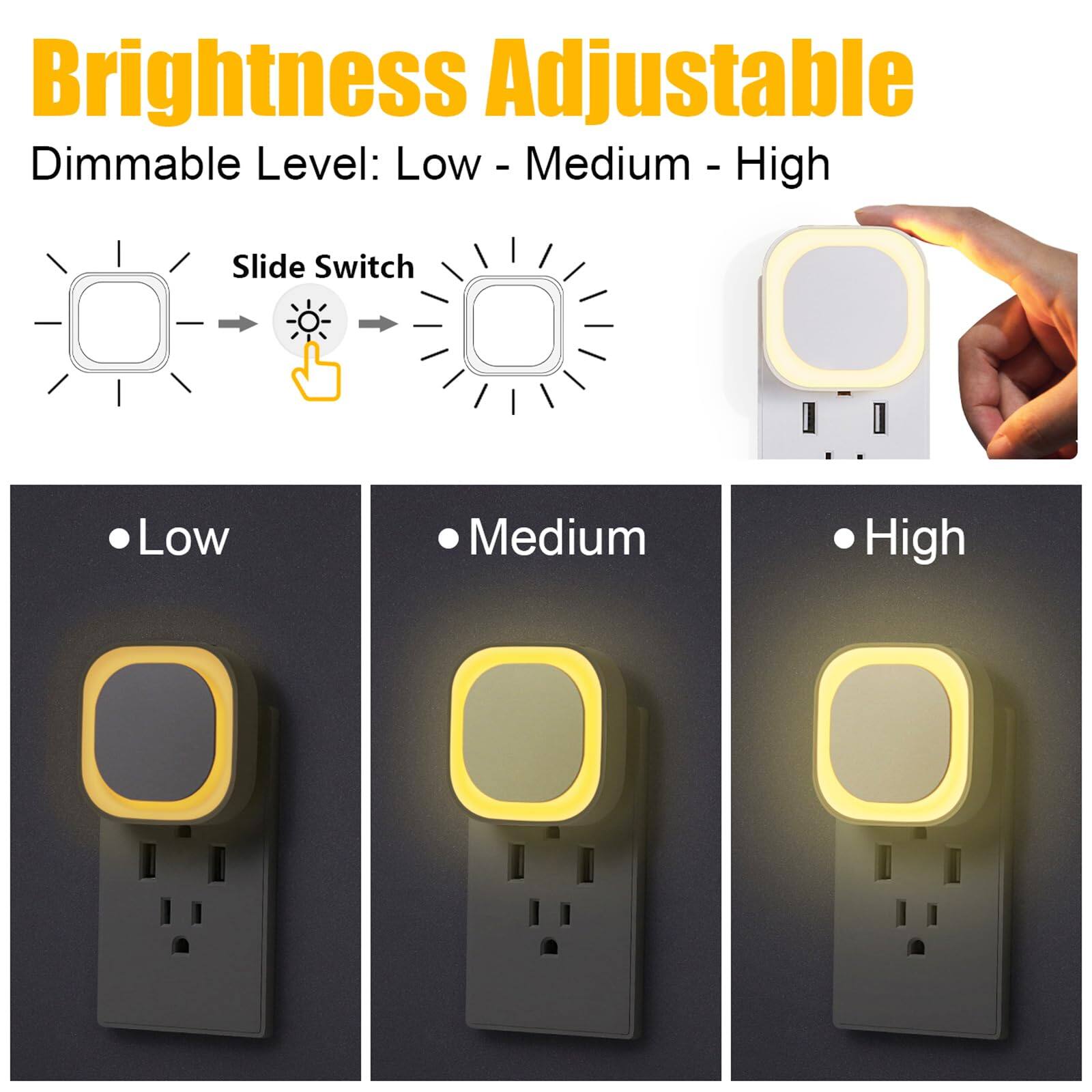Brightness Adjustable  
Dimmable Level: Low - Medium - High  

Slide Switch  
Low  
Medium  
High