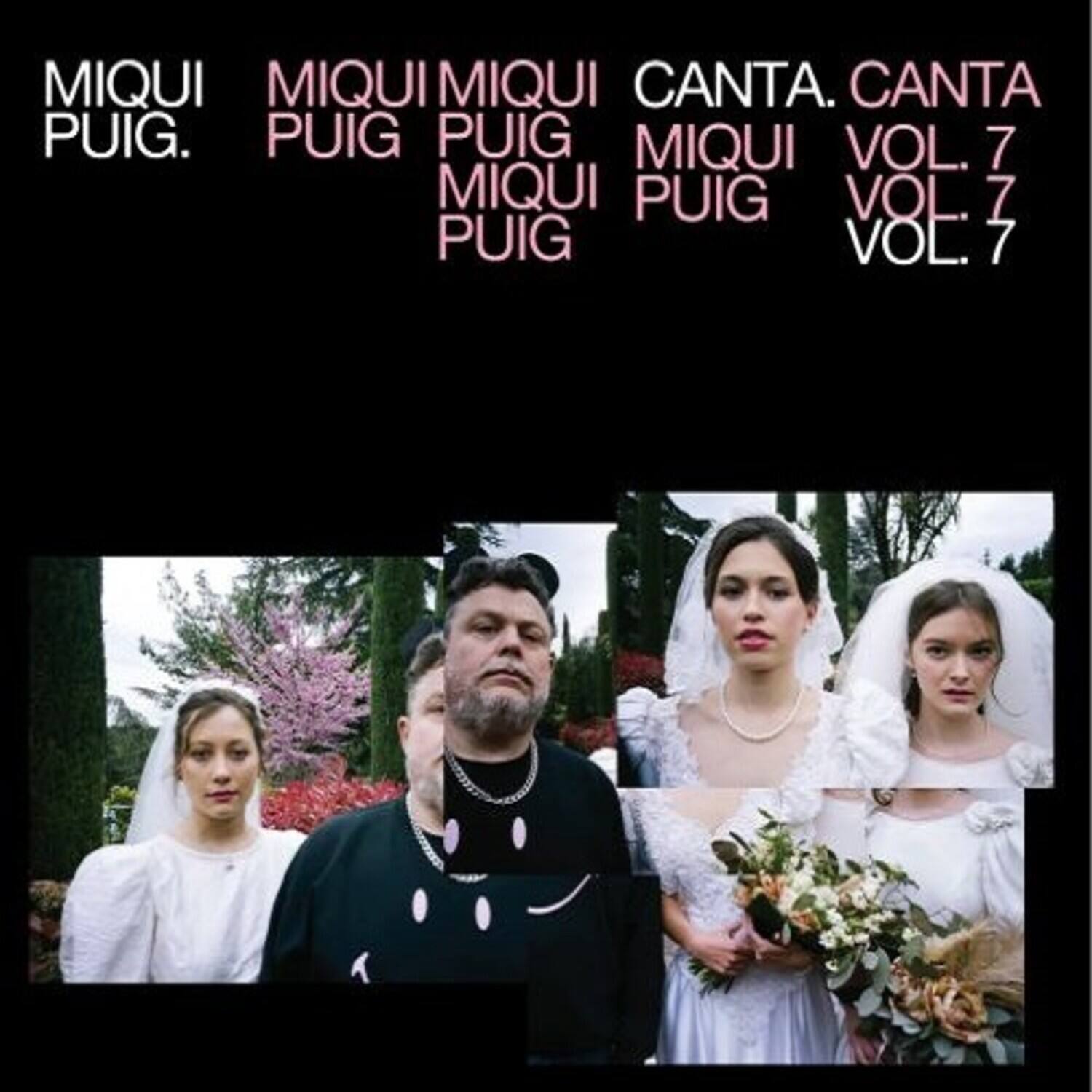 MIQUI PUIG.  
MIQUI MIQUI PUIG  
CANTA. CANTA  
MIQUI PUIG  
VOL. 7  
VOL. 7  
VOL. 7