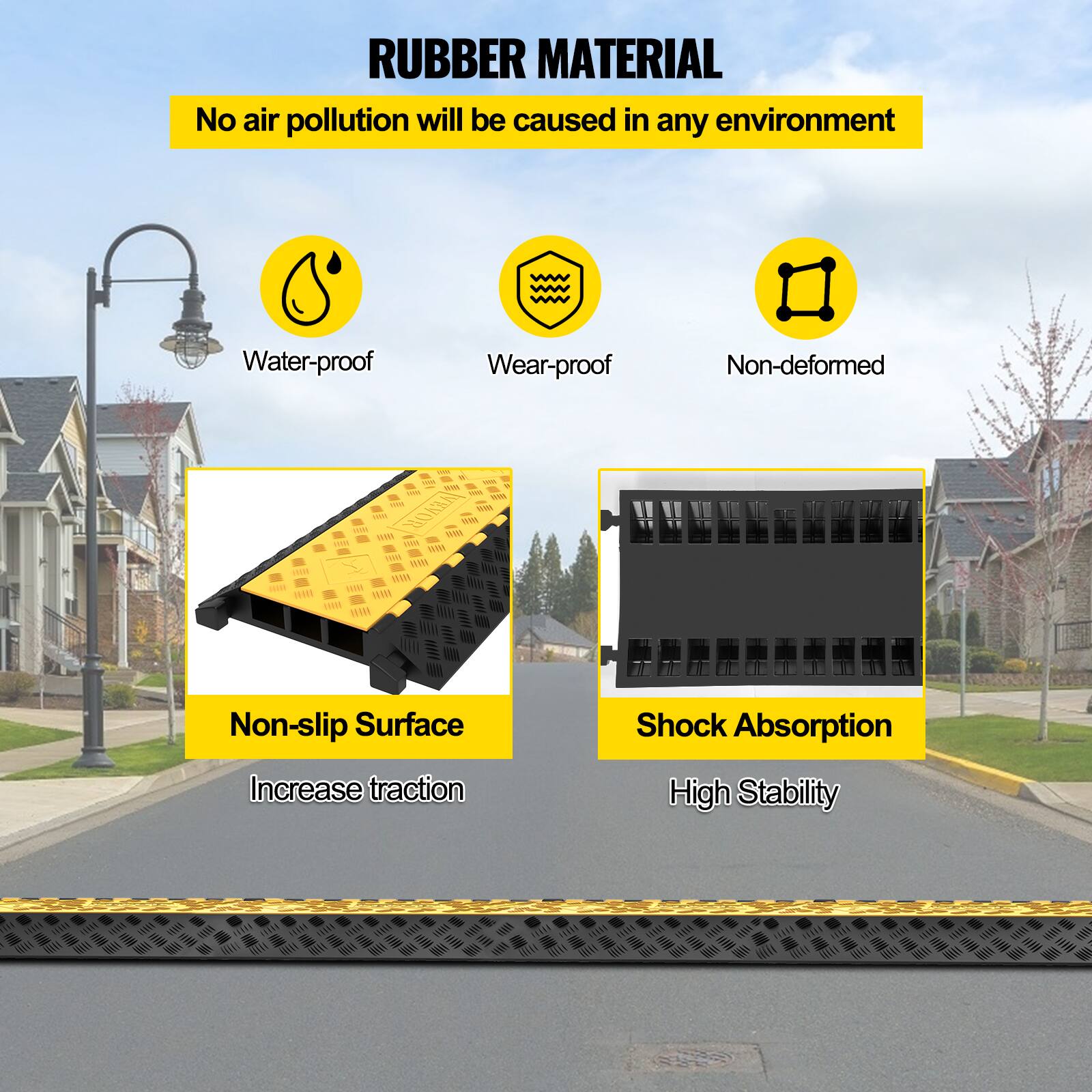 RUBBER MATERIAL
No air pollution will be caused in any environment
Water-proof
Wear-proof
Non-deformed
Non-slip Surface
Shock Absorption
Increase traction
High Stability
