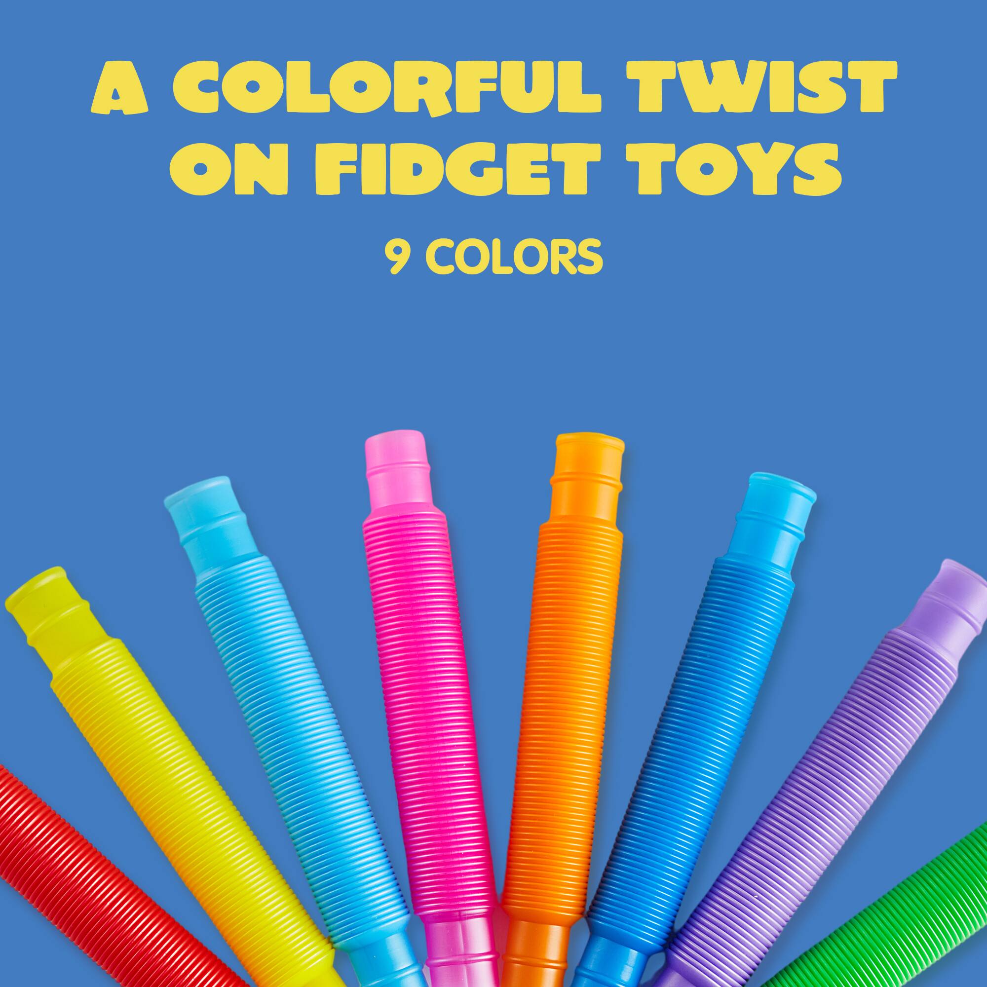 A COLORFUL TWIST ON FIDGET TOYS  
9 COLORS