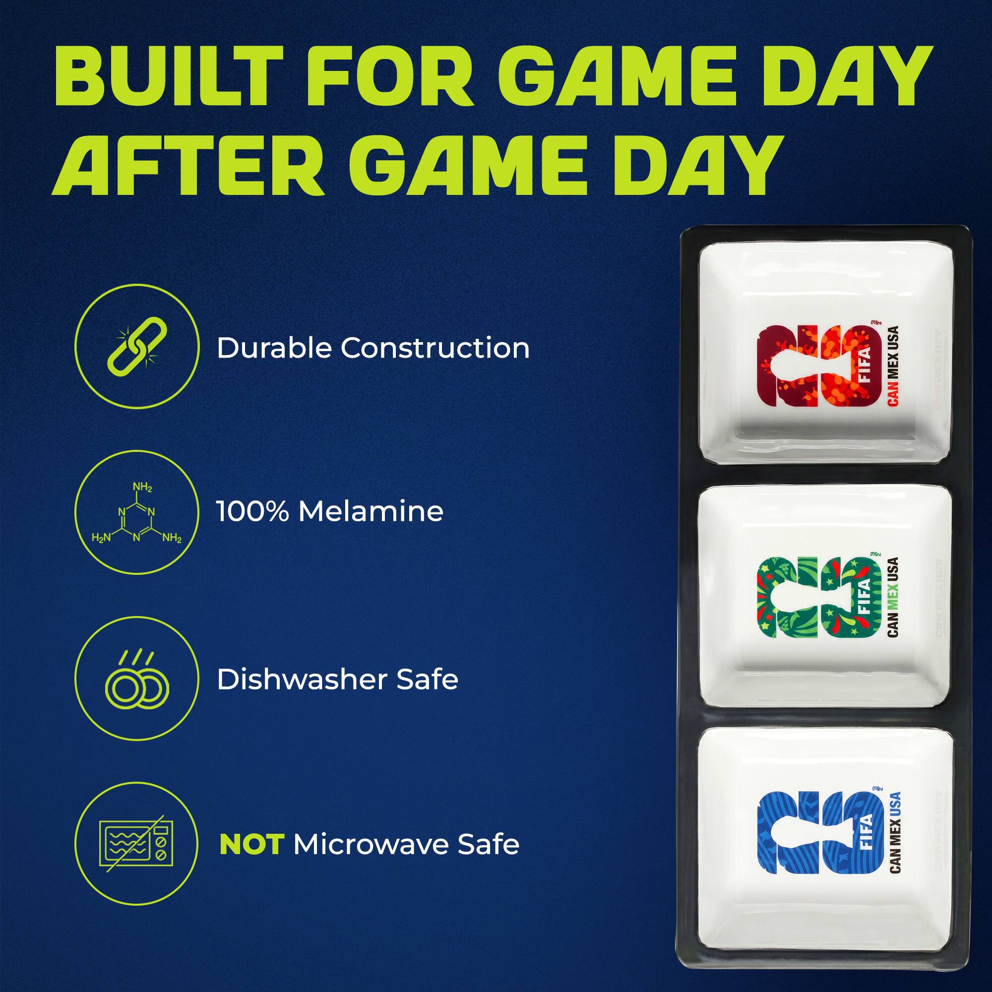 BUILT FOR GAME DAY AFTER GAME DAY

- Durable Construction
- 100% Melamine
- Dishwasher Safe
- NOT Microwave Safe