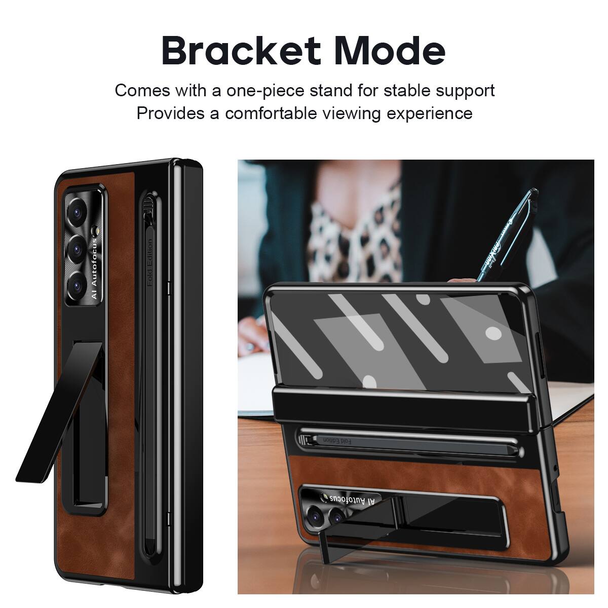 Bracket Mode  
Comes with a one-piece stand for stable support  
Provides a comfortable viewing experience  

Fold M Edition  
Autofocus AI Edition