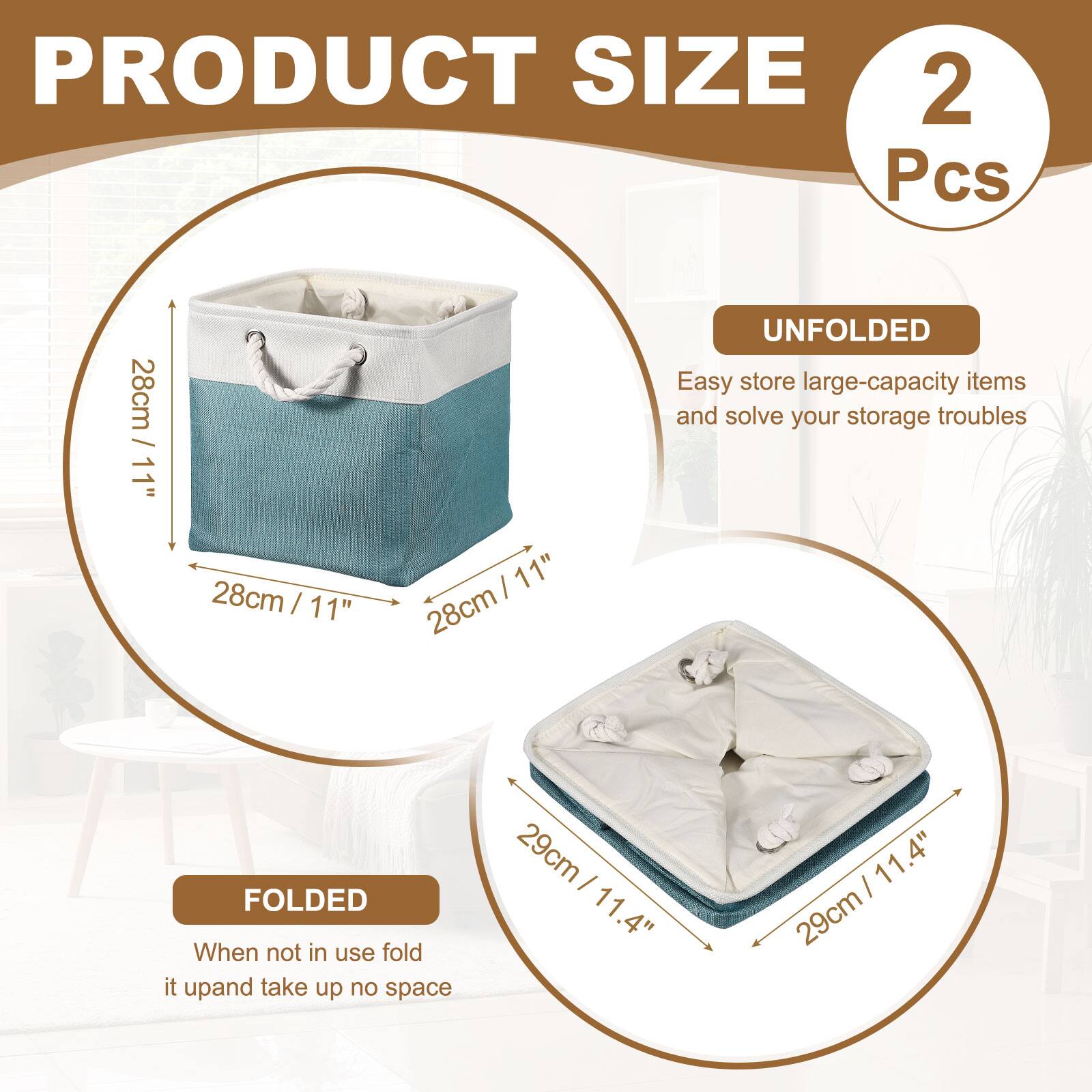 PRODUCT SIZE 2 Pcs

UNFOLDED
28cm / 11"
Easy store large-capacity items and solve your storage troubles

FOLDED
29cm / 11.4"
When not in use fold it up and take up no space
